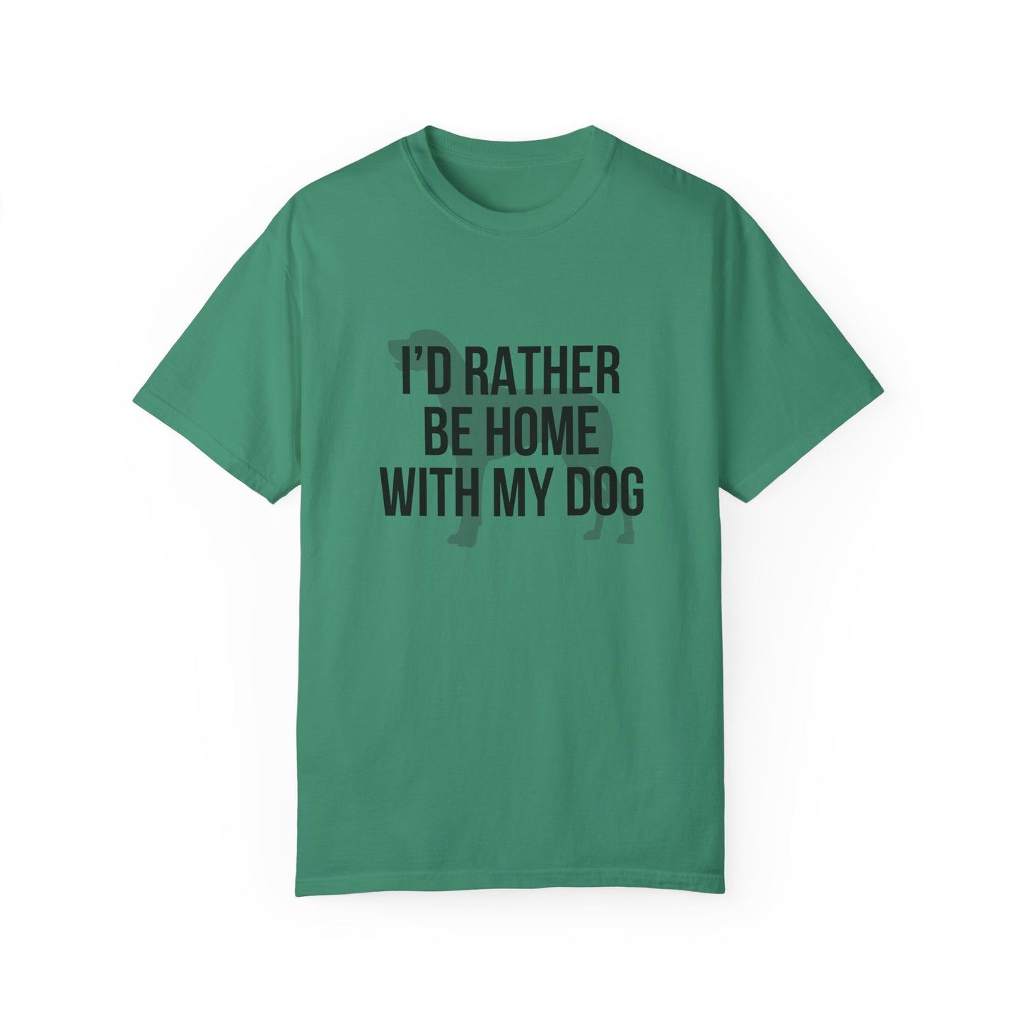 I'd Rather Be Home With My Dog Comfort Colors Tee