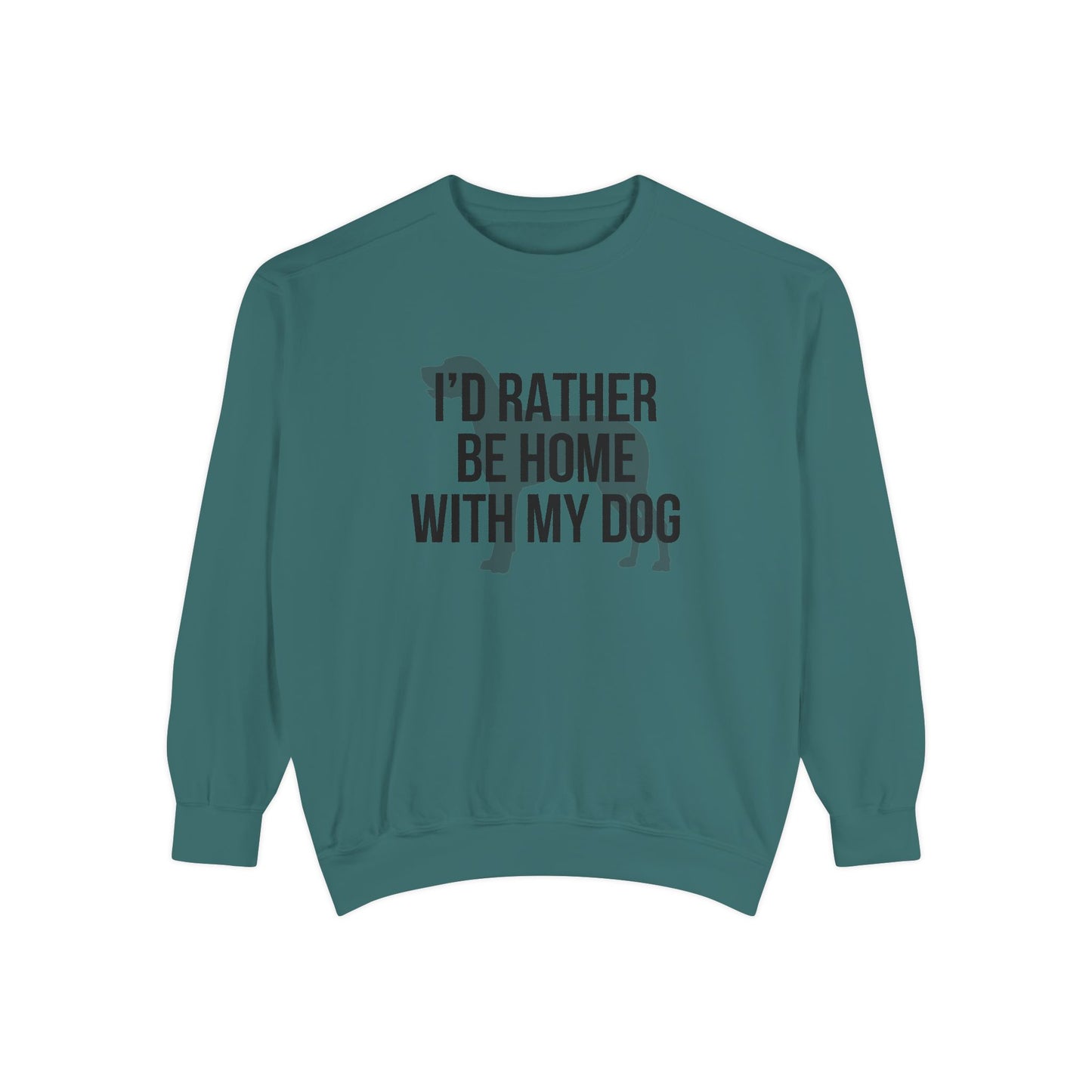 I'd Rather Be Home With My Dog Comfort Colors Sweatshirt