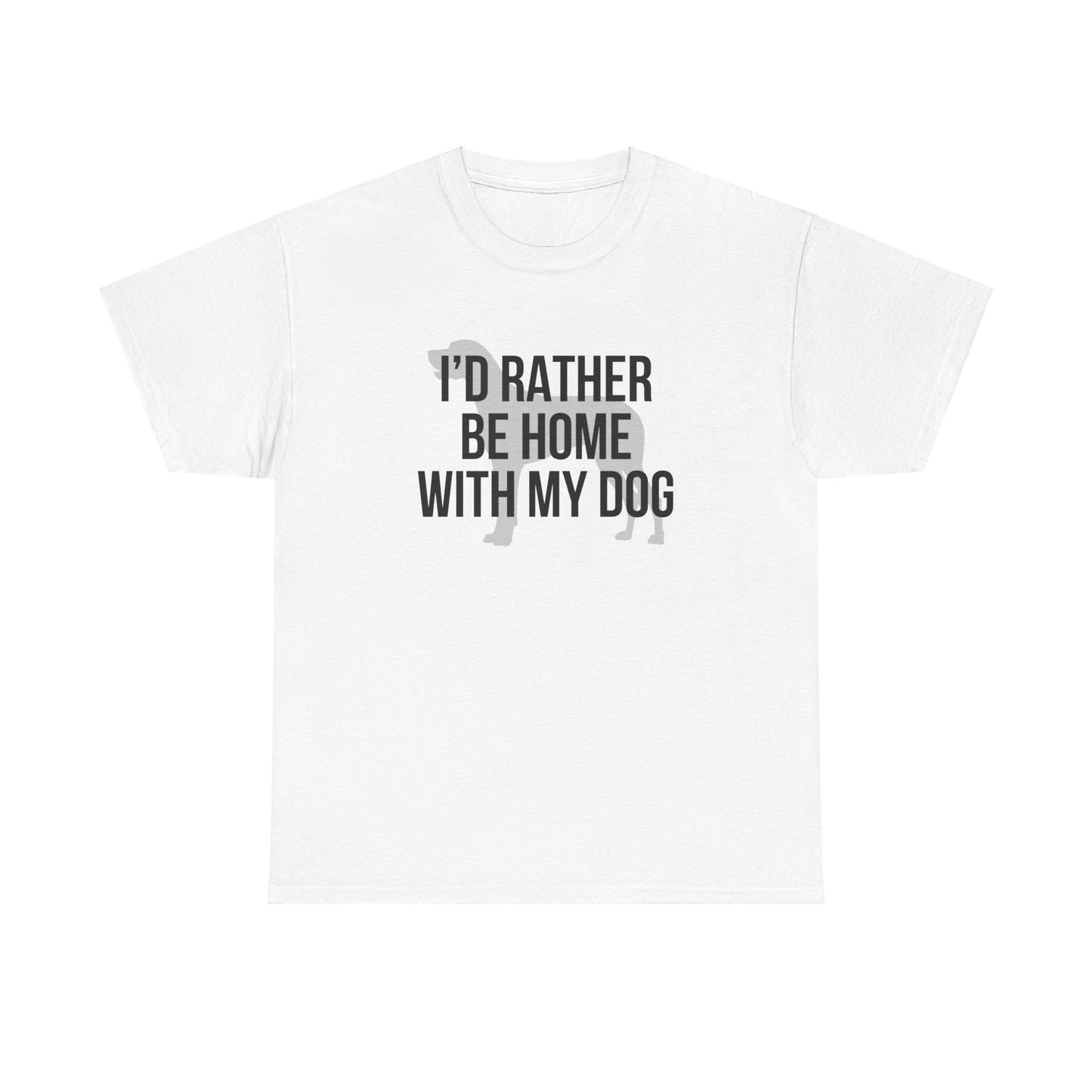 I'd Rather Be Home With My Dog Cotton Tee