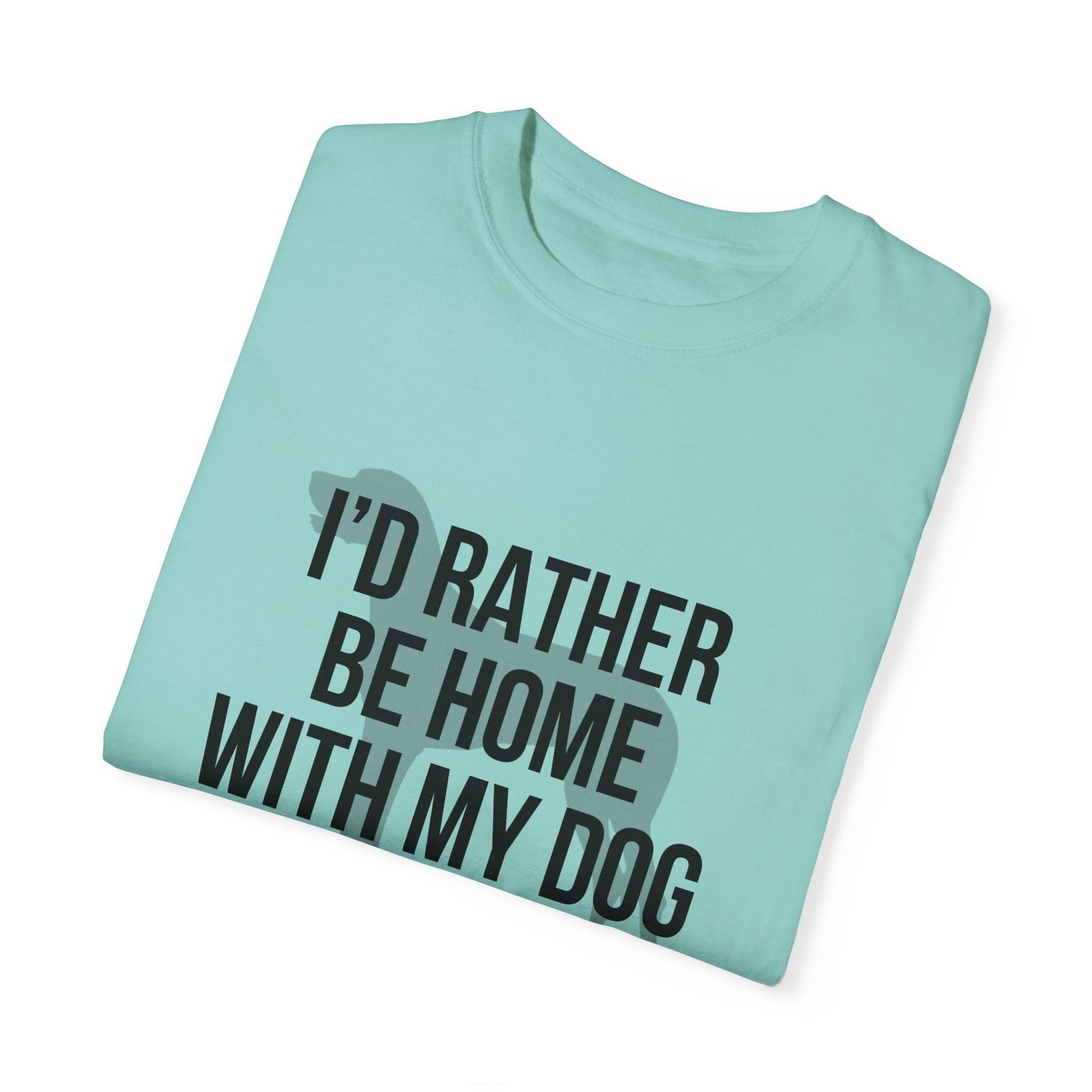 I'd Rather Be Home With My Dog Comfort Colors Tee