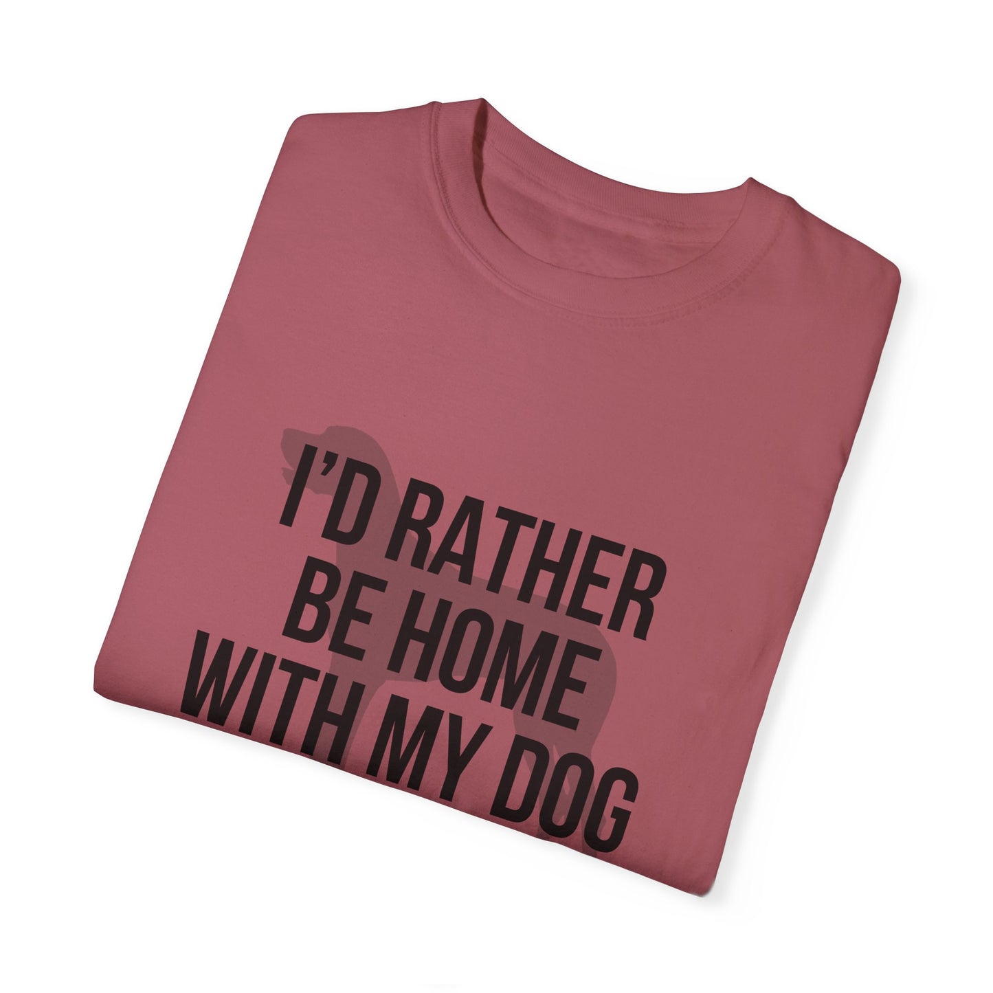 I'd Rather Be Home With My Dog Comfort Colors Tee