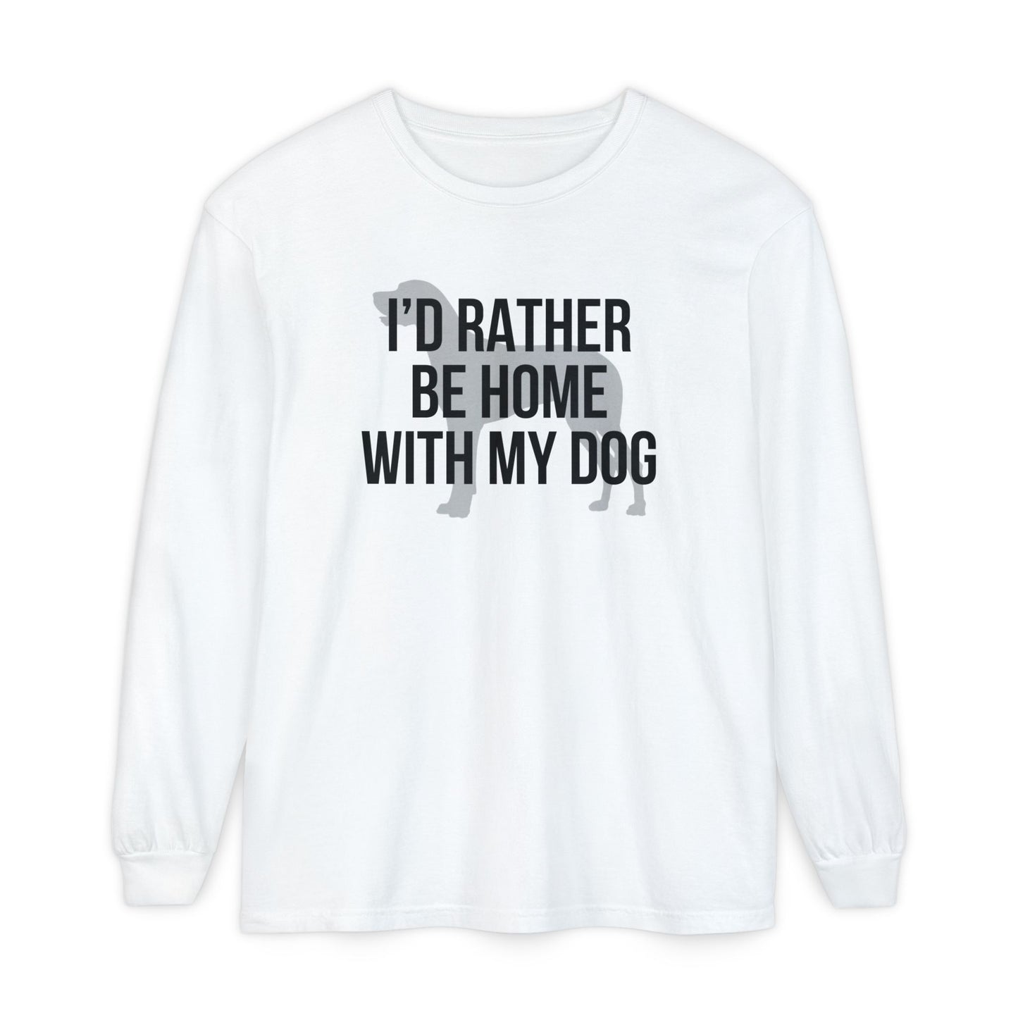 I'd Rather Be Home With My Dog Comfort Colors Long Sleeve T-Shirt