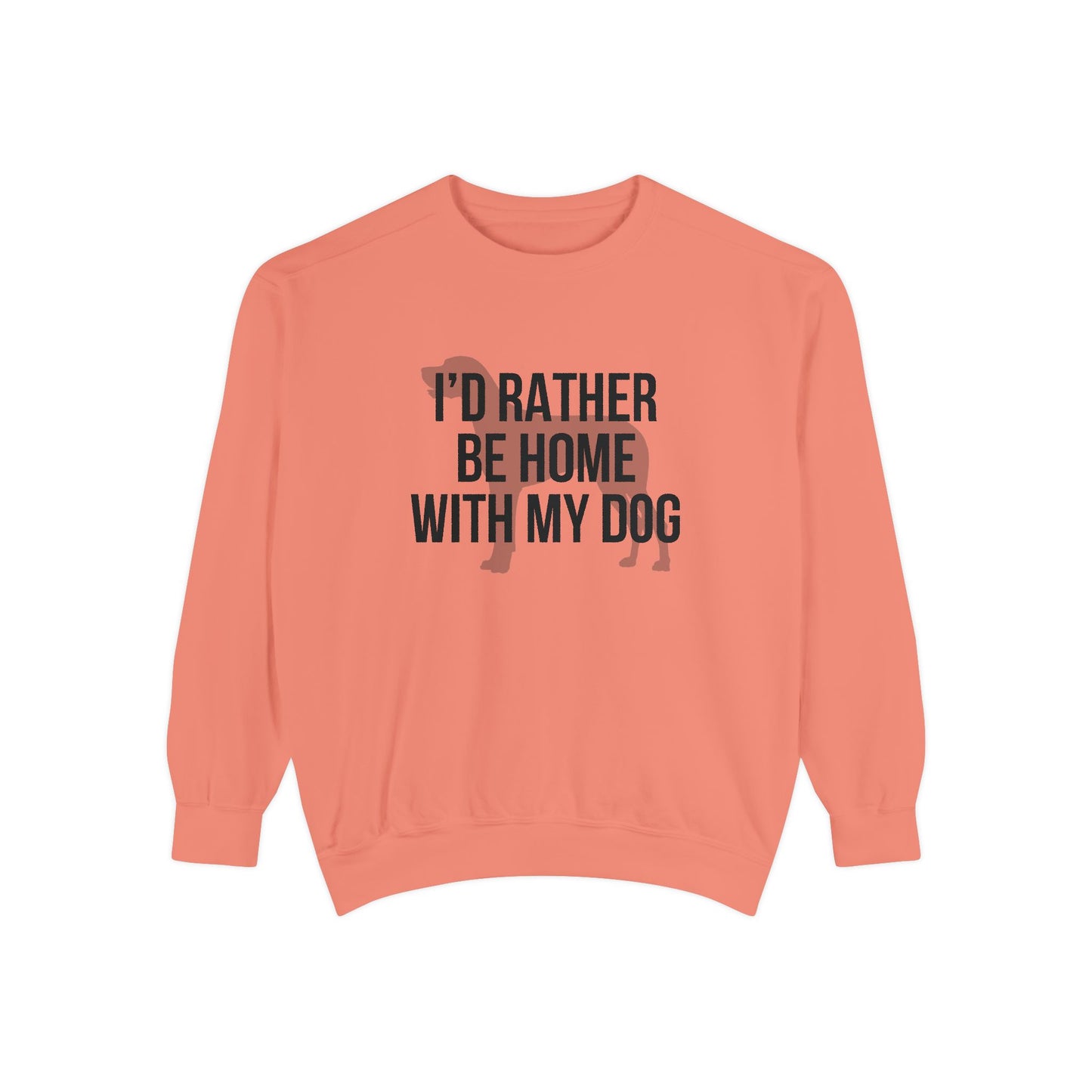 I'd Rather Be Home With My Dog Comfort Colors Sweatshirt