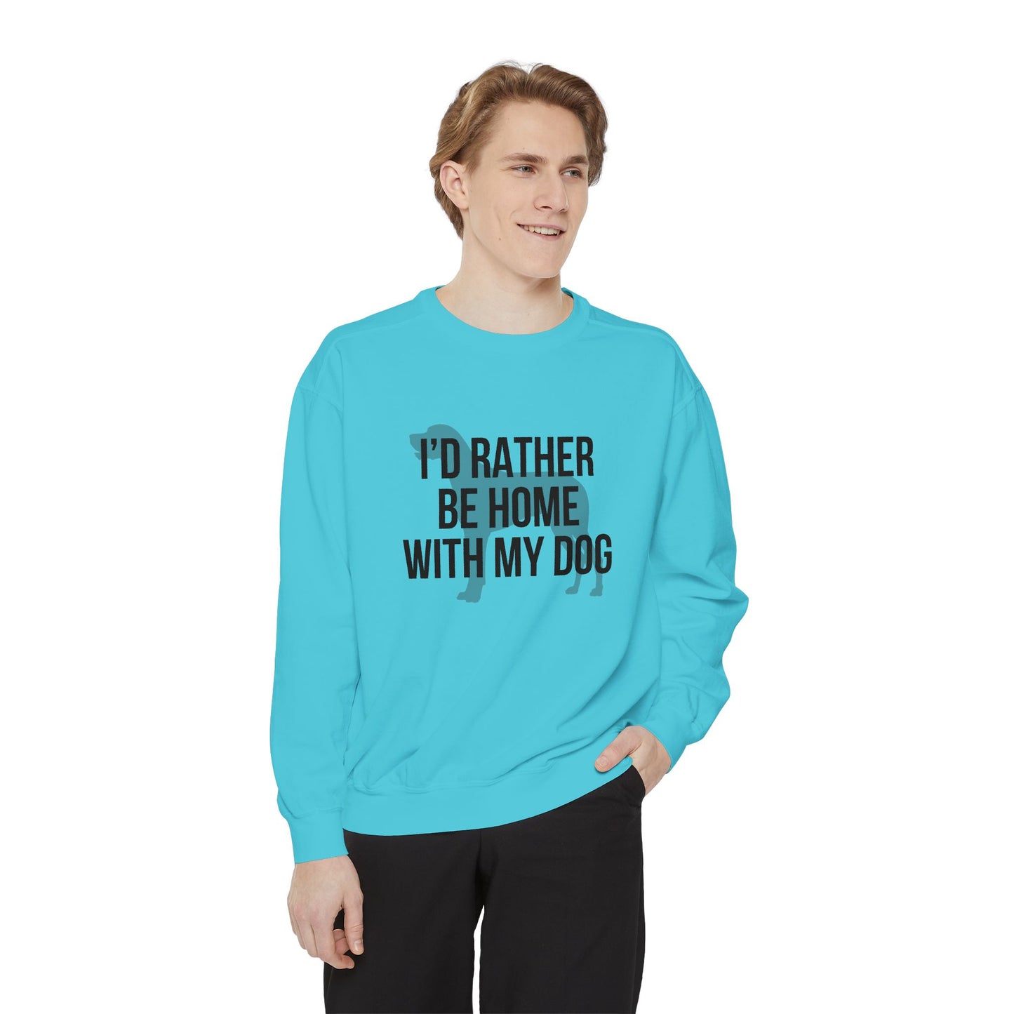 I'd Rather Be Home With My Dog Comfort Colors Sweatshirt
