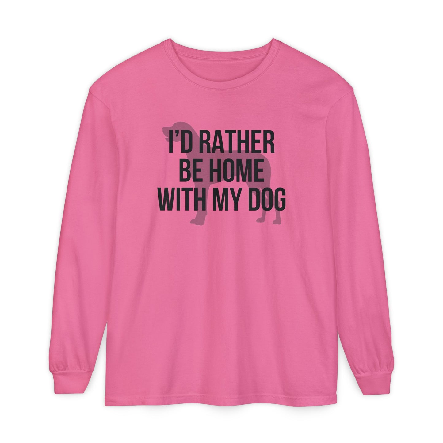I'd Rather Be Home With My Dog Comfort Colors Long Sleeve T-Shirt