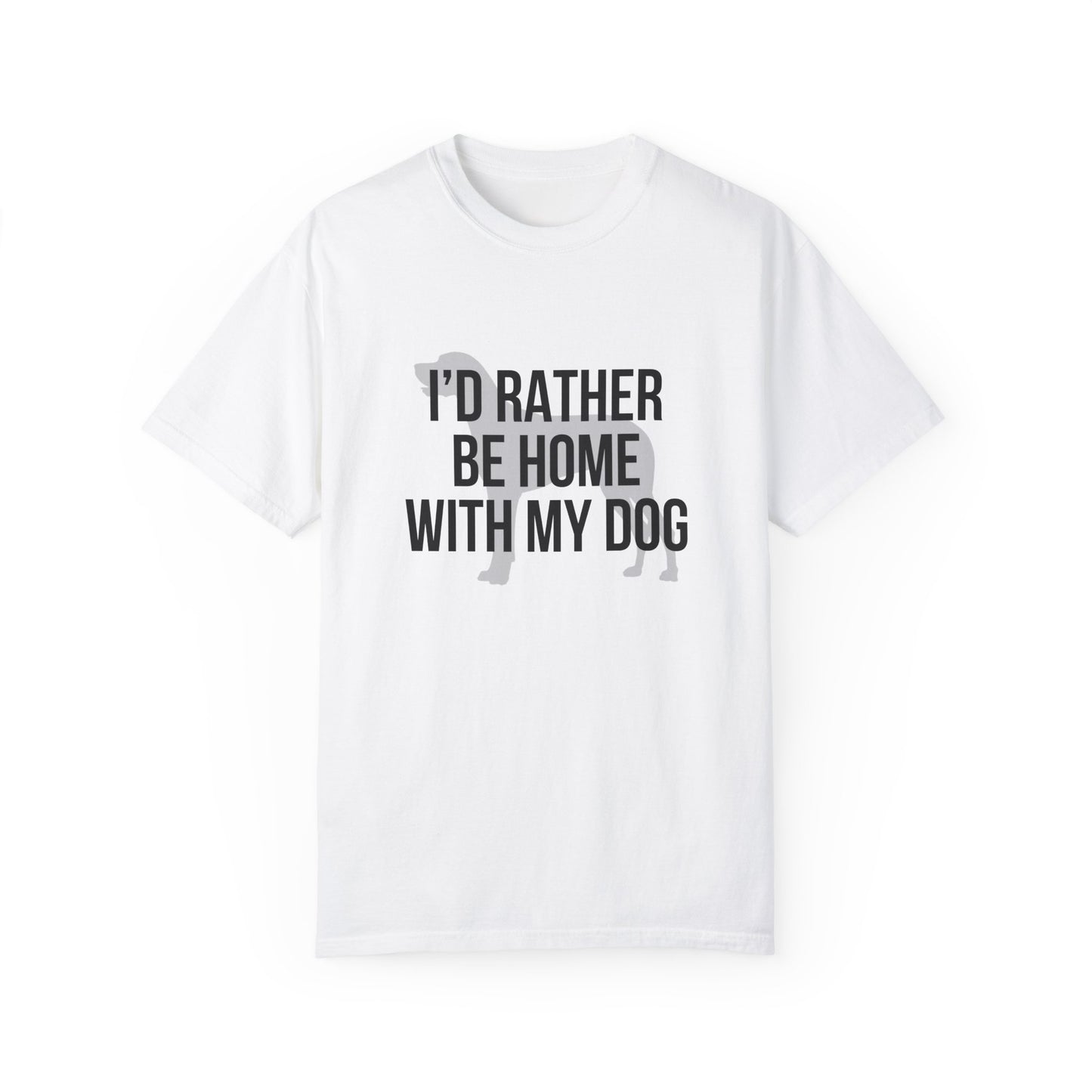 I'd Rather Be Home With My Dog Comfort Colors Tee