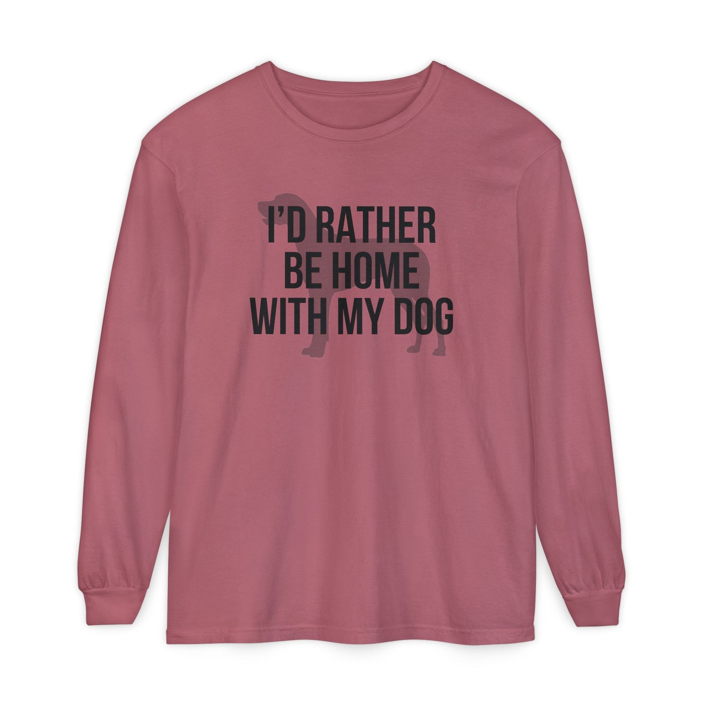 I'd Rather Be Home With My Dog Comfort Colors Long Sleeve T-Shirt