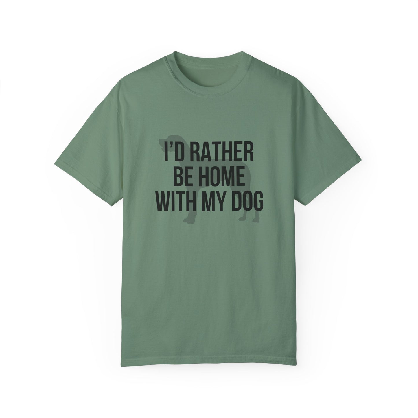 I'd Rather Be Home With My Dog Comfort Colors Tee
