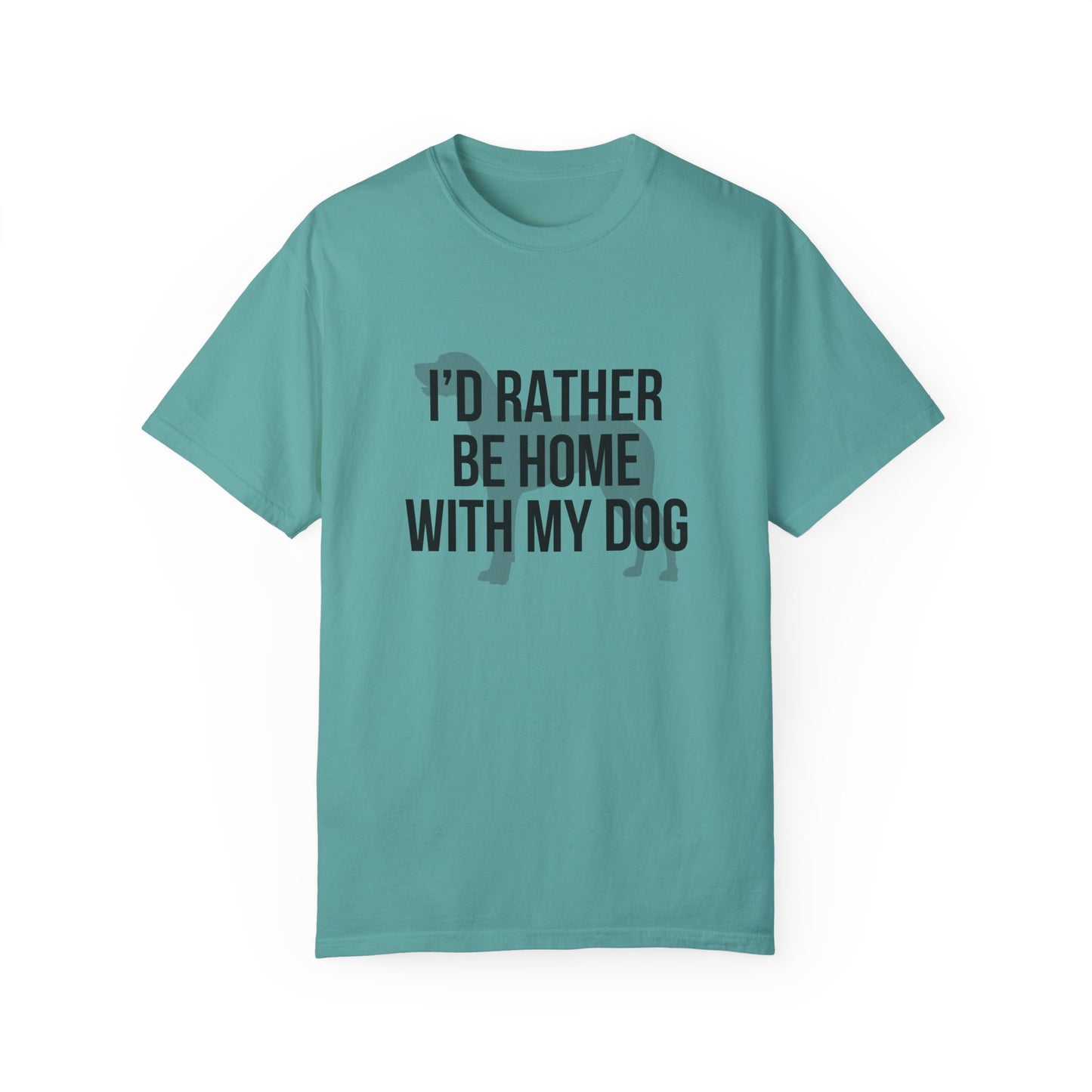 I'd Rather Be Home With My Dog Comfort Colors Tee