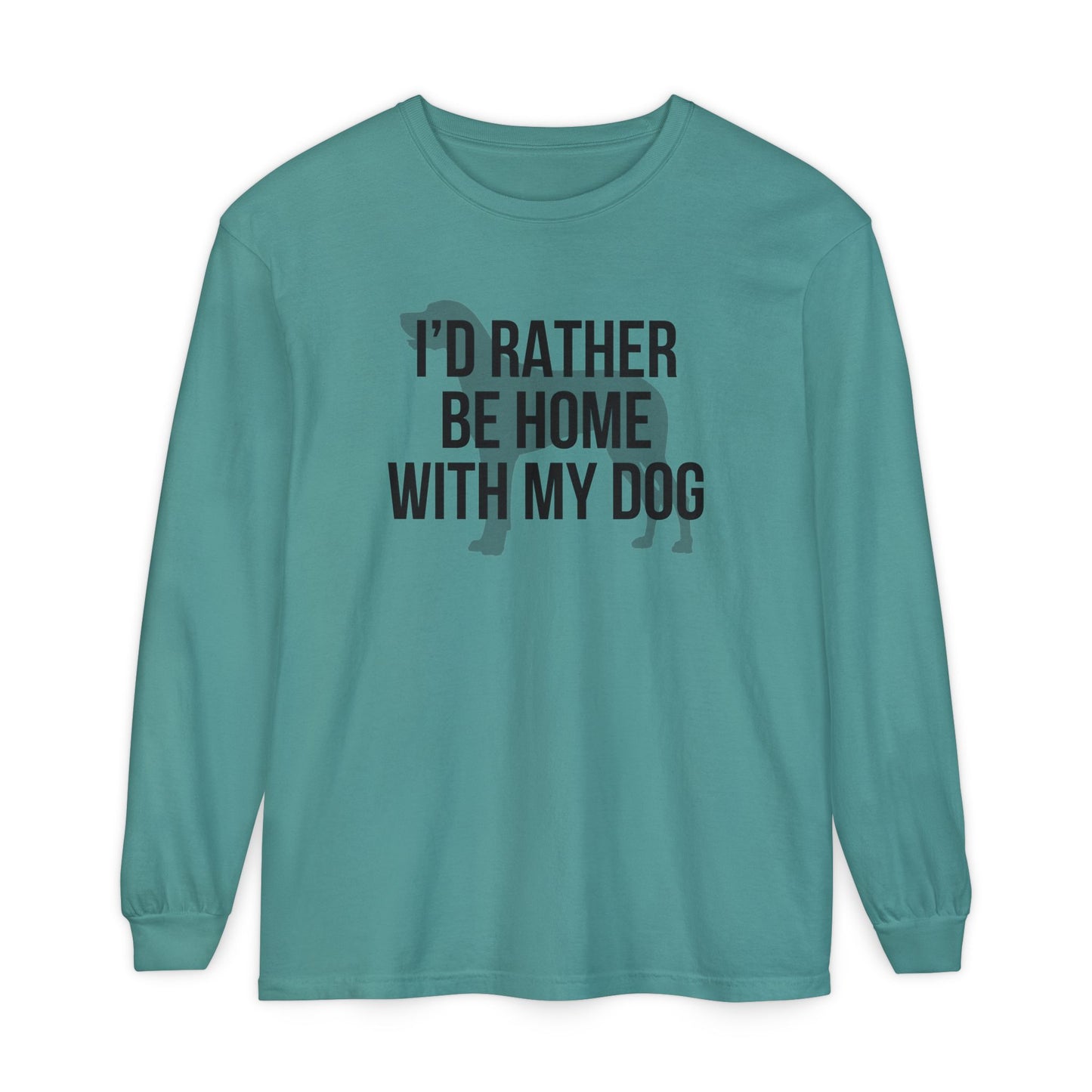 I'd Rather Be Home With My Dog Comfort Colors Long Sleeve T-Shirt