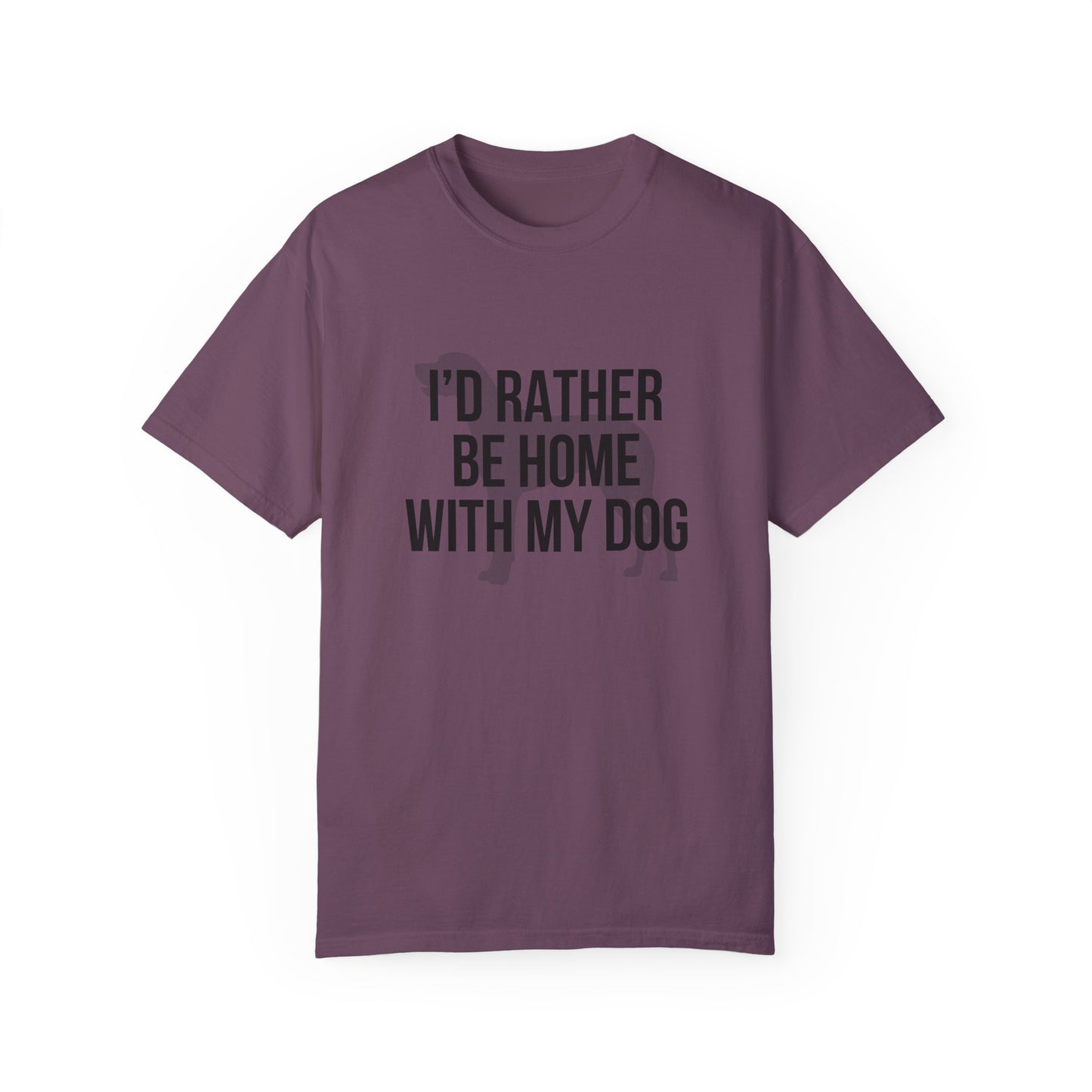 I'd Rather Be Home With My Dog Comfort Colors Tee