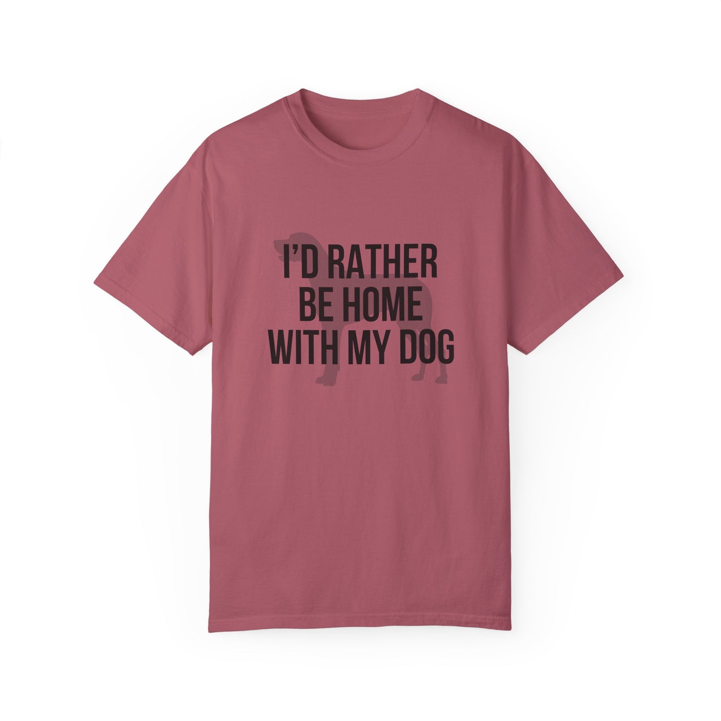 I'd Rather Be Home With My Dog Comfort Colors Tee