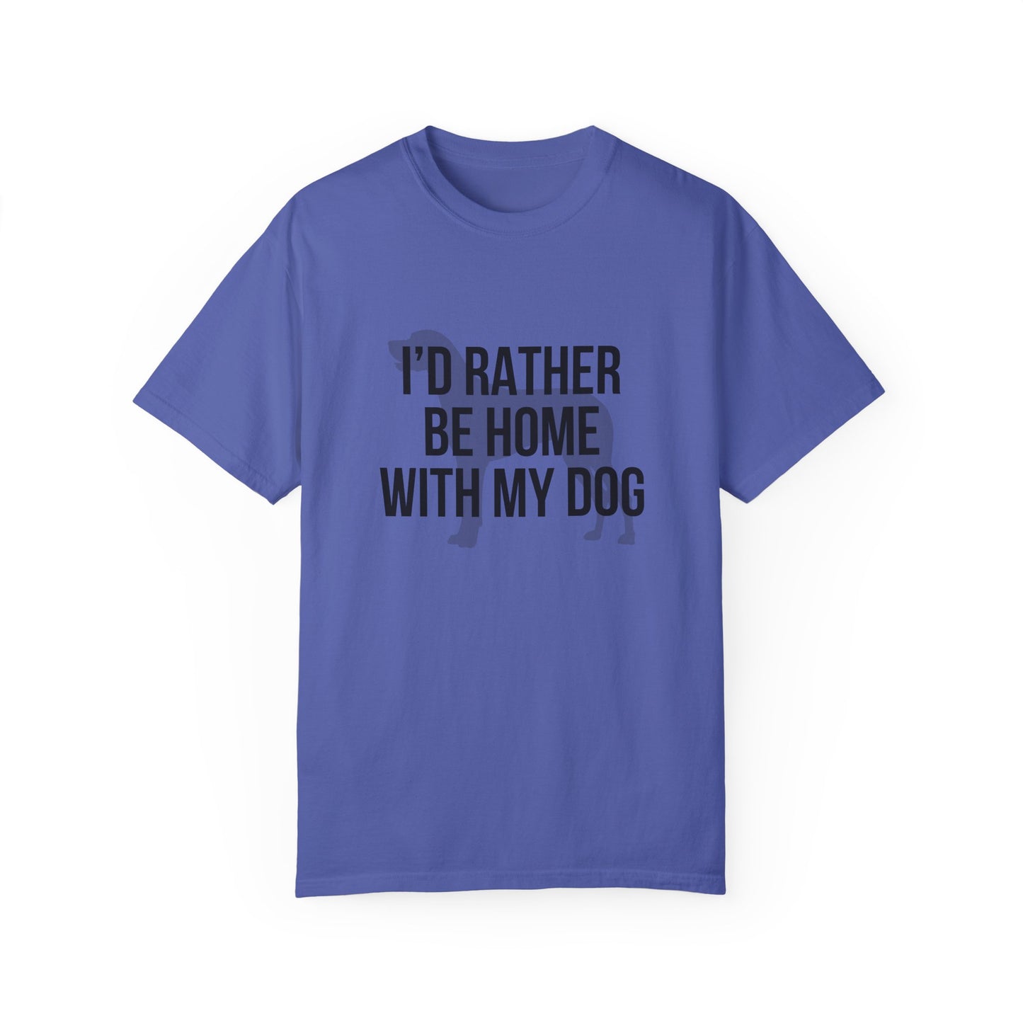 I'd Rather Be Home With My Dog Comfort Colors Tee