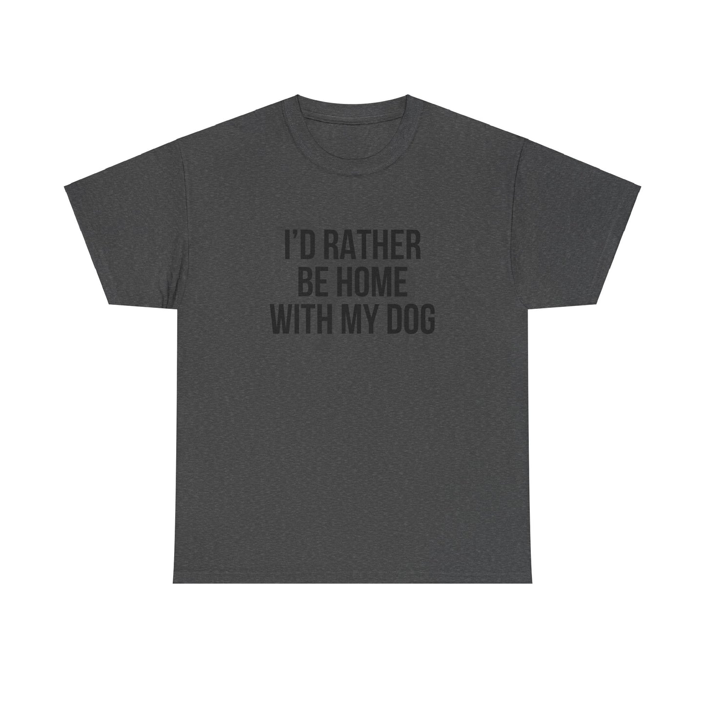 I'd Rather Be Home With My Dog Cotton Tee