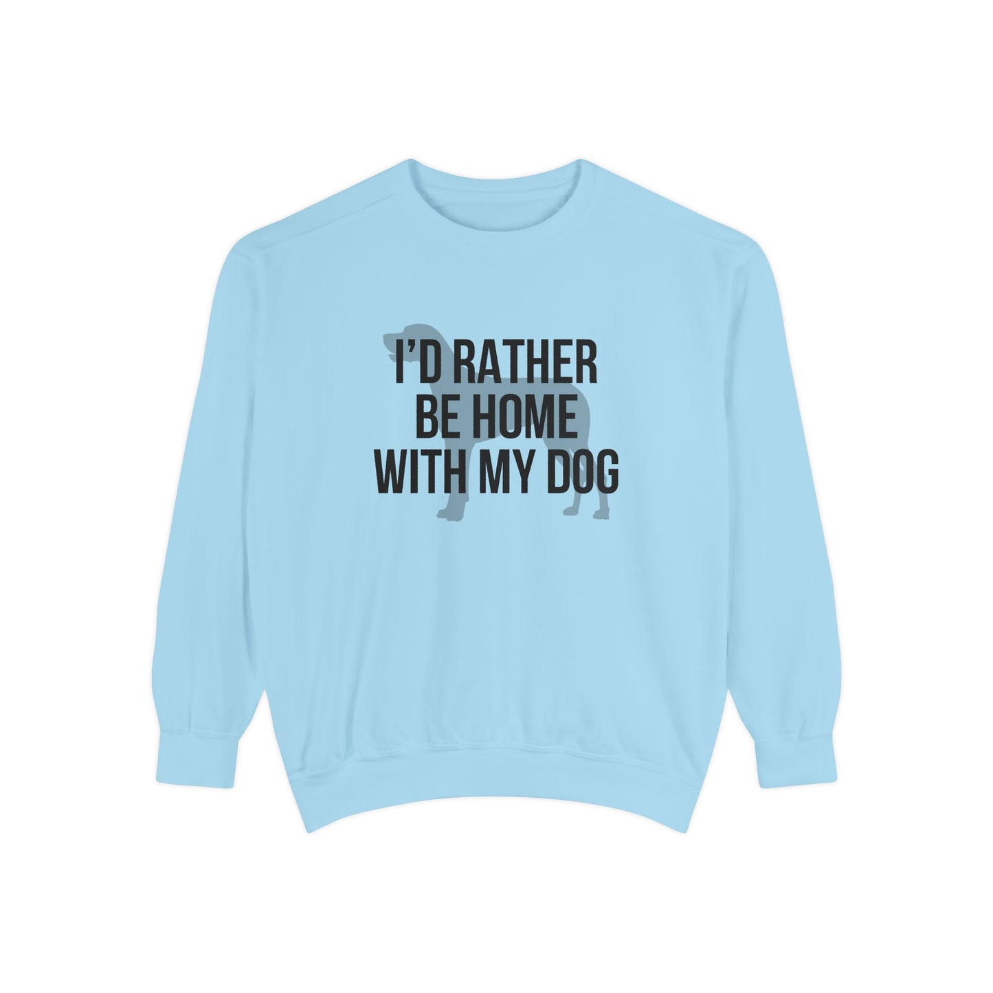 I'd Rather Be Home With My Dog Comfort Colors Sweatshirt