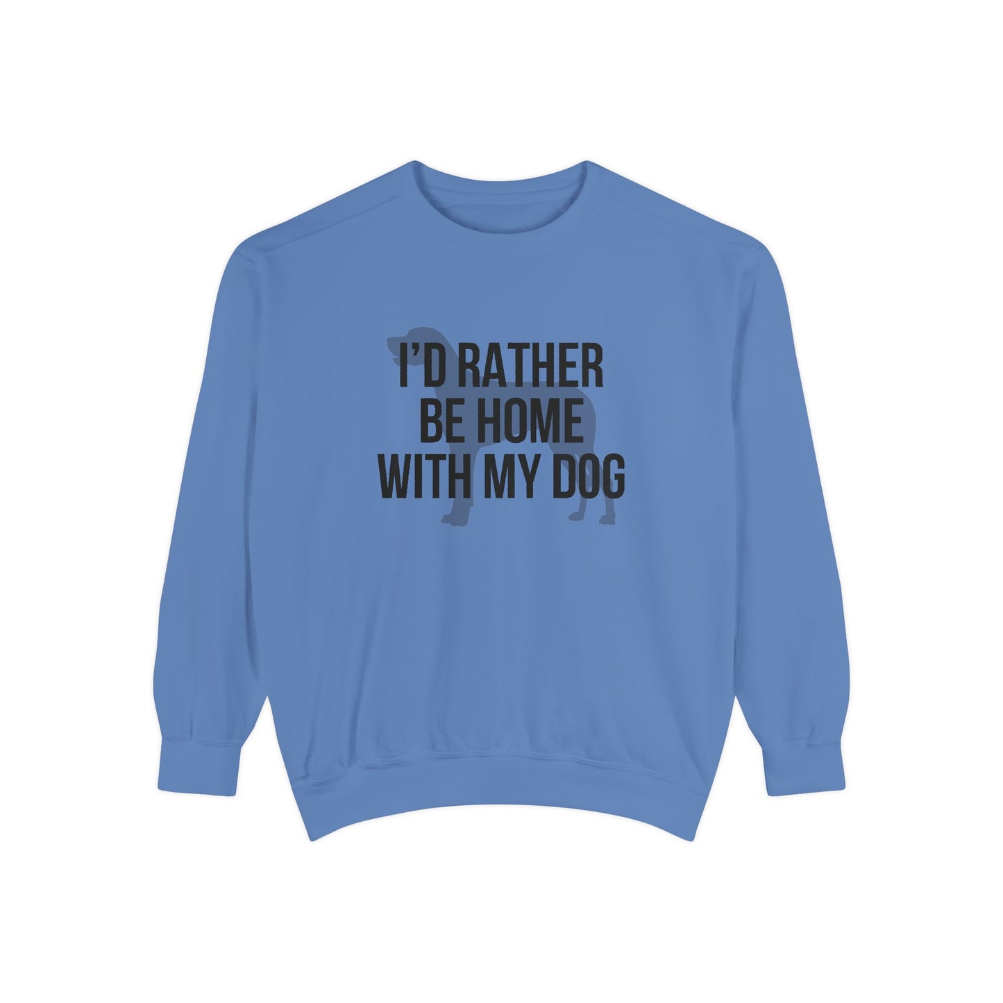 I'd Rather Be Home With My Dog Comfort Colors Sweatshirt