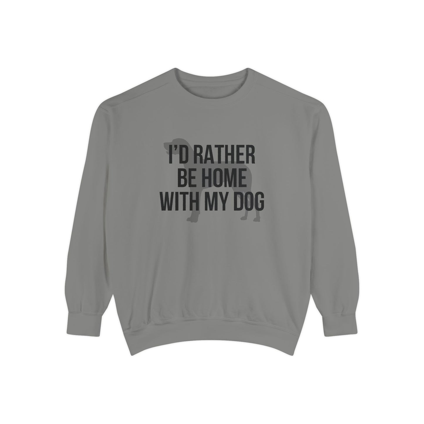 I'd Rather Be Home With My Dog Comfort Colors Sweatshirt
