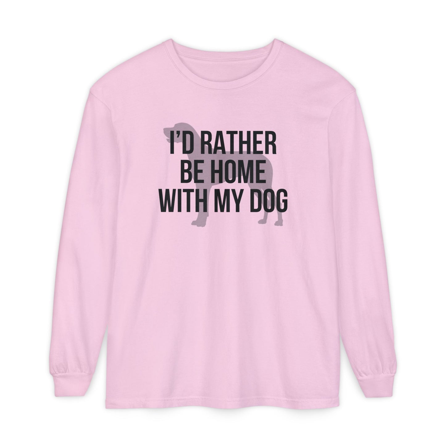 I'd Rather Be Home With My Dog Comfort Colors Long Sleeve T-Shirt