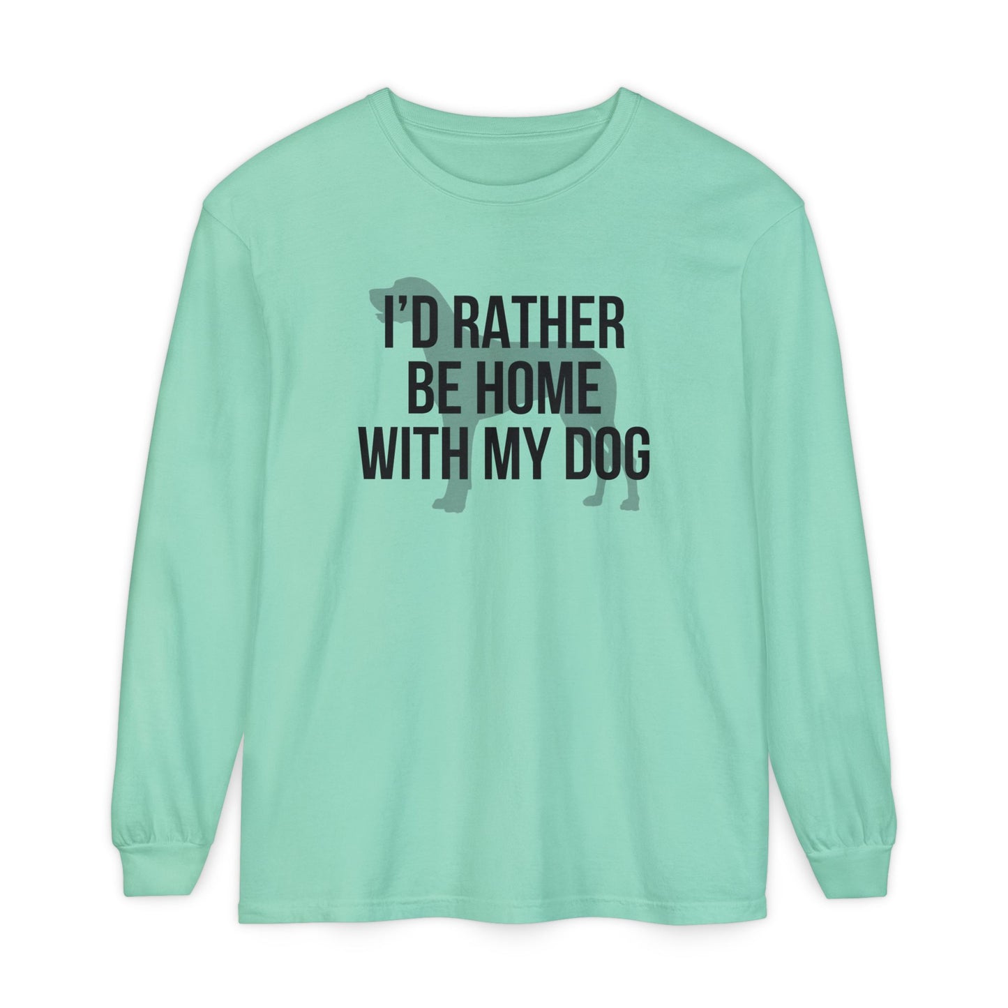 I'd Rather Be Home With My Dog Comfort Colors Long Sleeve T-Shirt