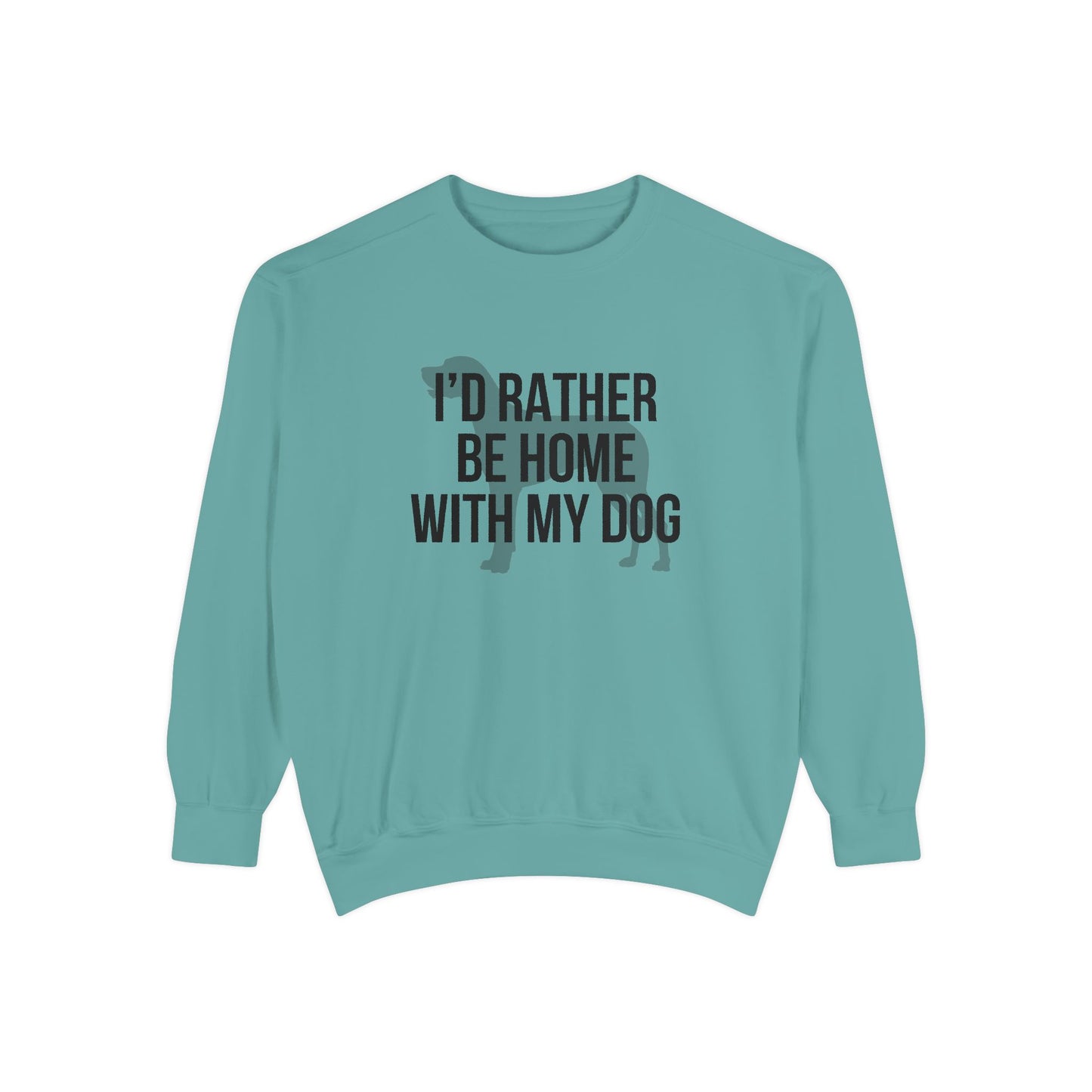 I'd Rather Be Home With My Dog Comfort Colors Sweatshirt