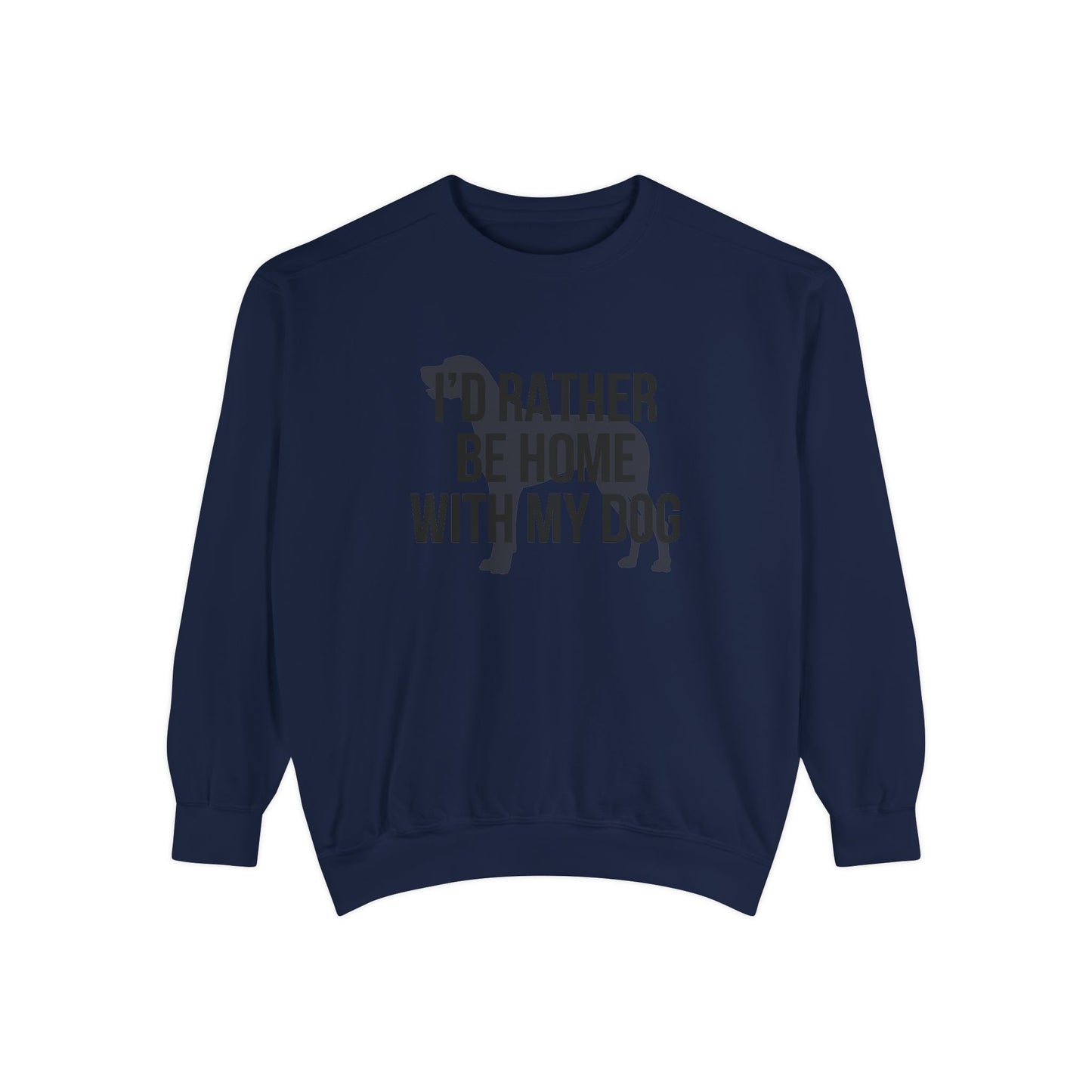 I'd Rather Be Home With My Dog Comfort Colors Sweatshirt