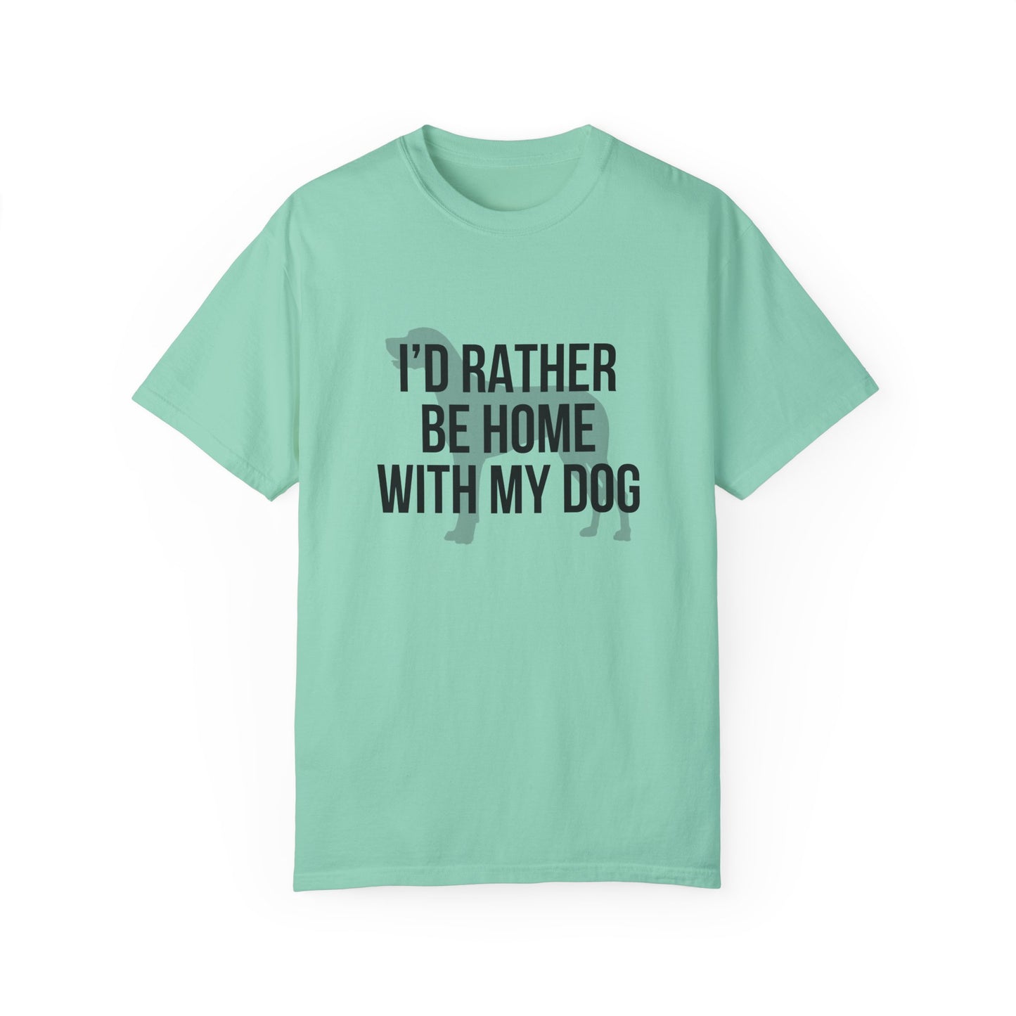 I'd Rather Be Home With My Dog Comfort Colors Tee
