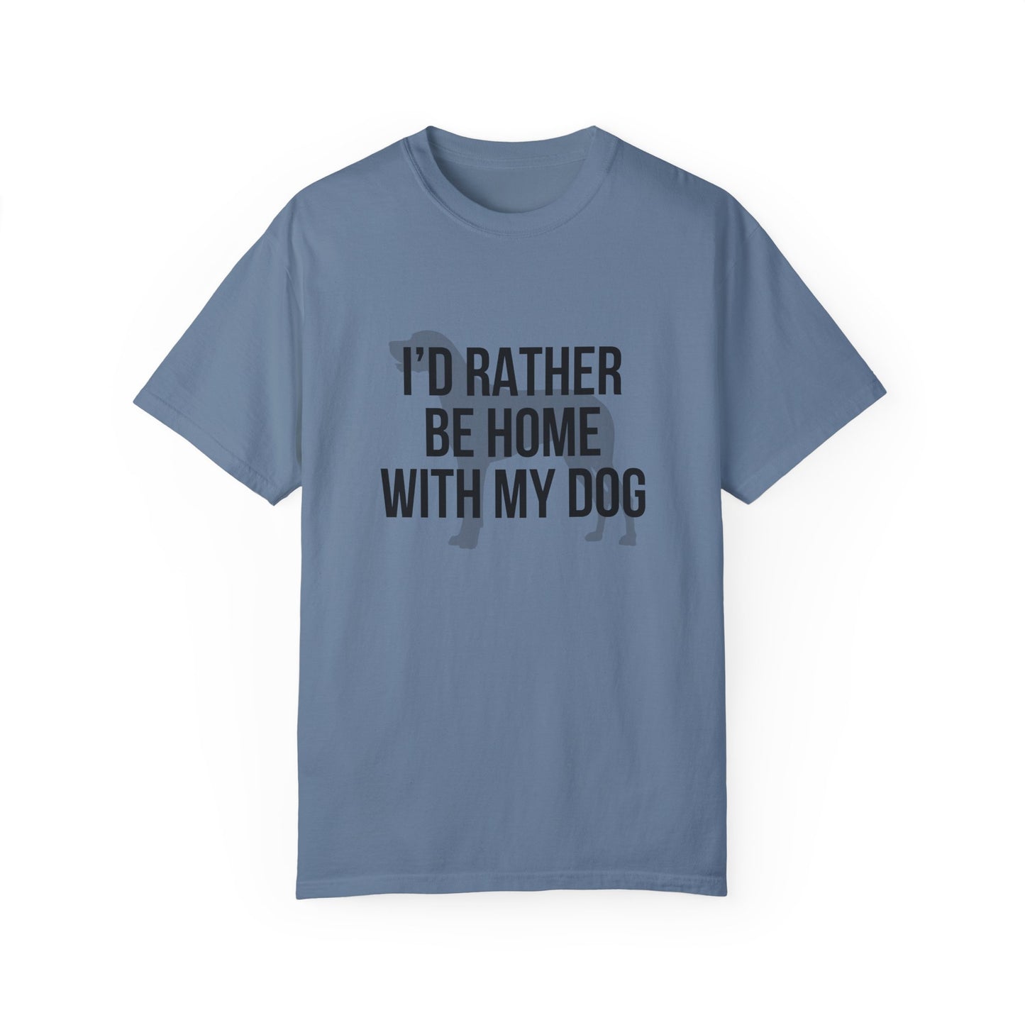 I'd Rather Be Home With My Dog Comfort Colors Tee