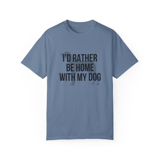 I'd Rather Be Home With My Dog Comfort Colors Tee