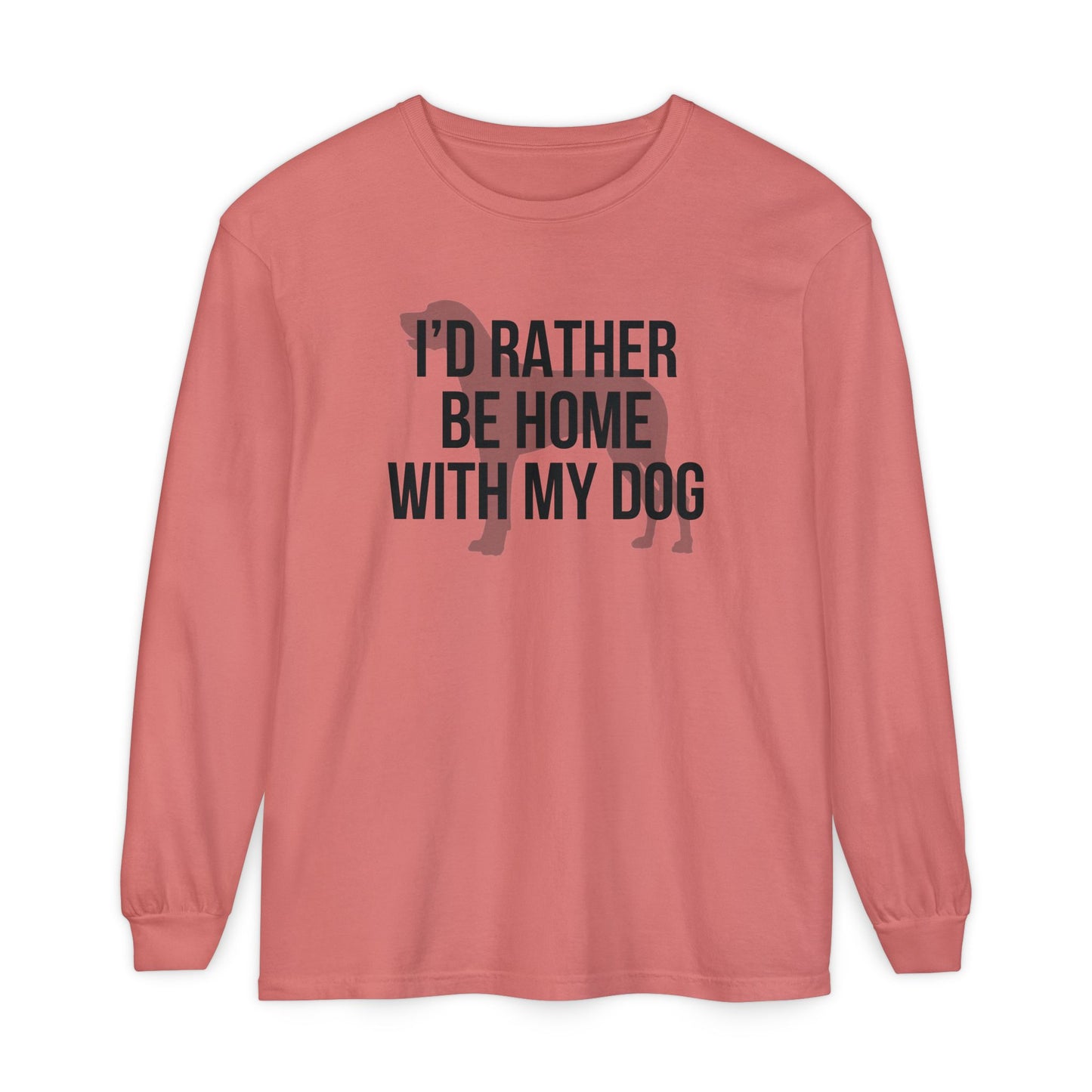 I'd Rather Be Home With My Dog Comfort Colors Long Sleeve T-Shirt
