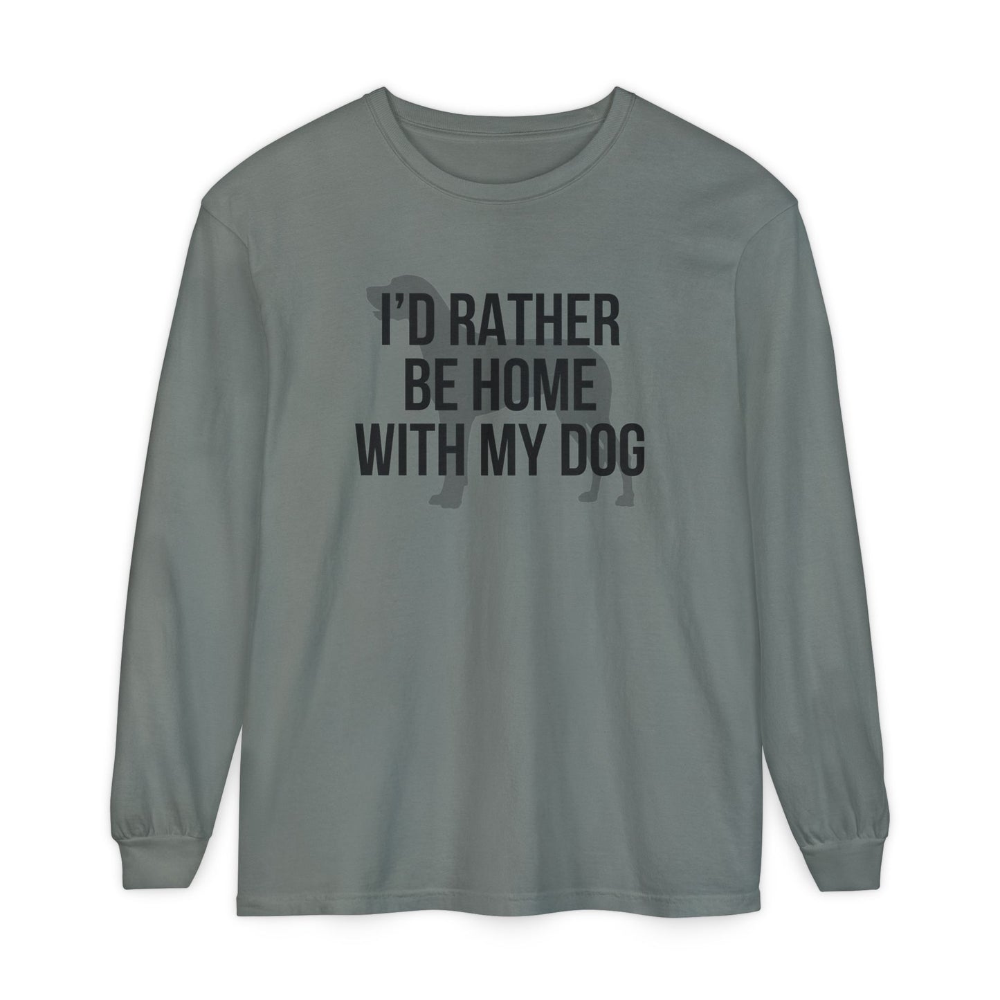 I'd Rather Be Home With My Dog Comfort Colors Long Sleeve T-Shirt