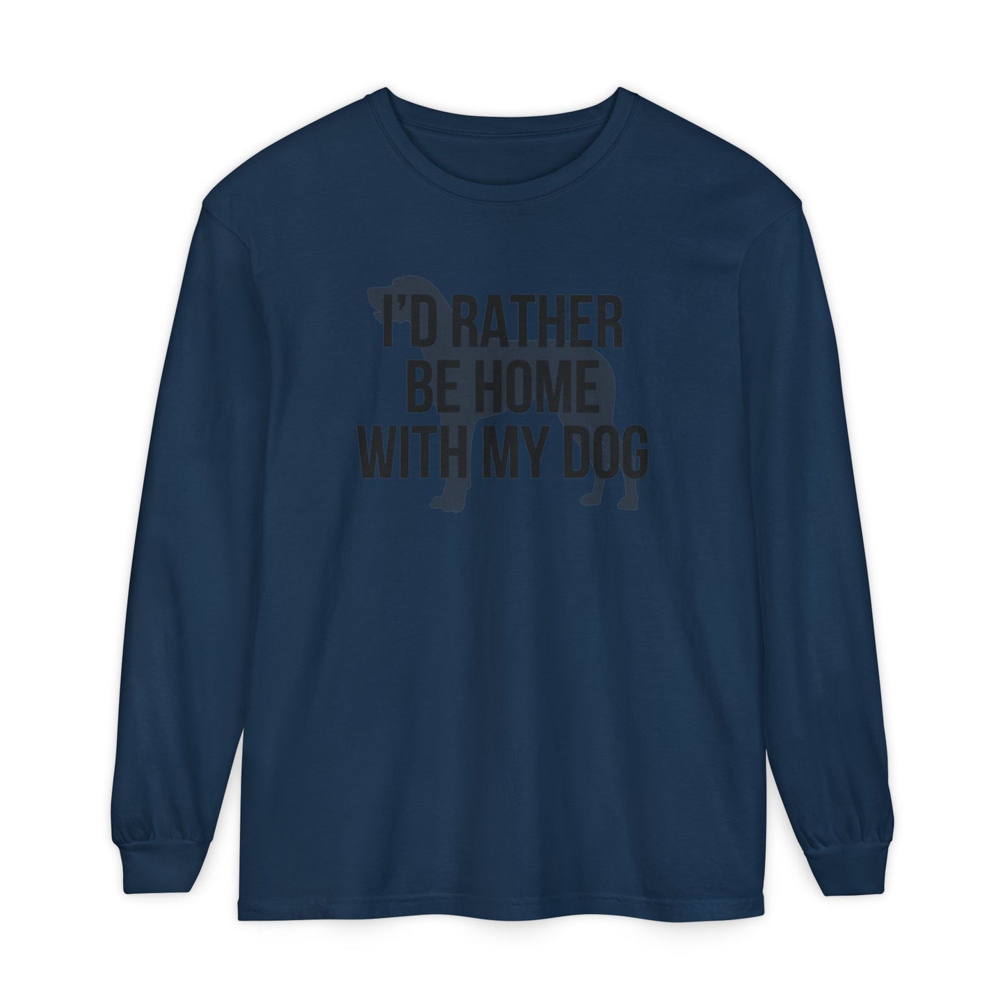 I'd Rather Be Home With My Dog Comfort Colors Long Sleeve T-Shirt