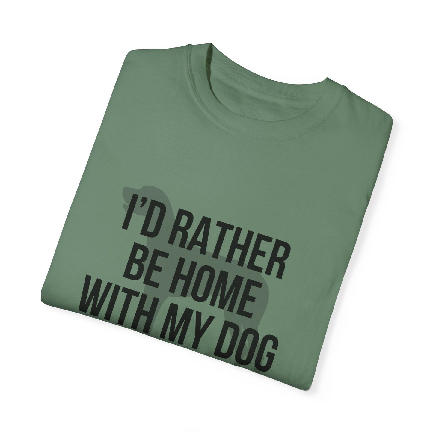 I'd Rather Be Home With My Dog Comfort Colors Tee