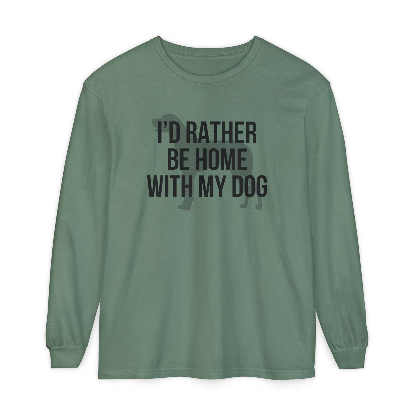 I'd Rather Be Home With My Dog Comfort Colors Long Sleeve T-Shirt