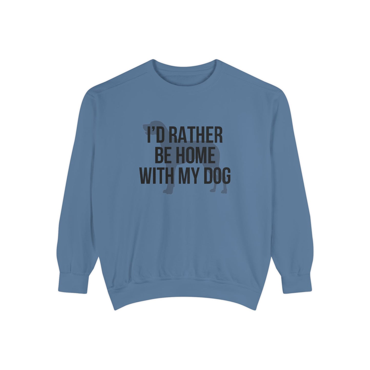I'd Rather Be Home With My Dog Comfort Colors Sweatshirt