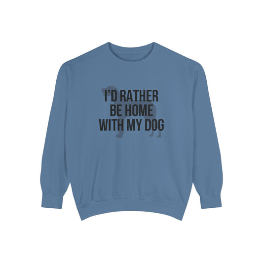 I'd Rather Be Home With My Dog Comfort Colors Sweatshirt