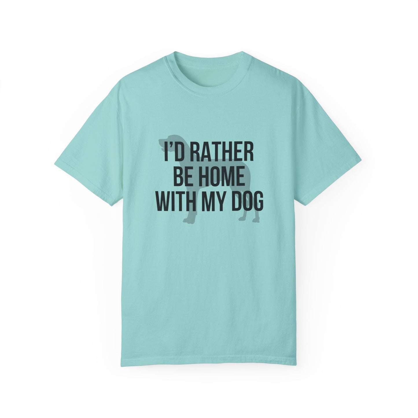I'd Rather Be Home With My Dog Comfort Colors Tee