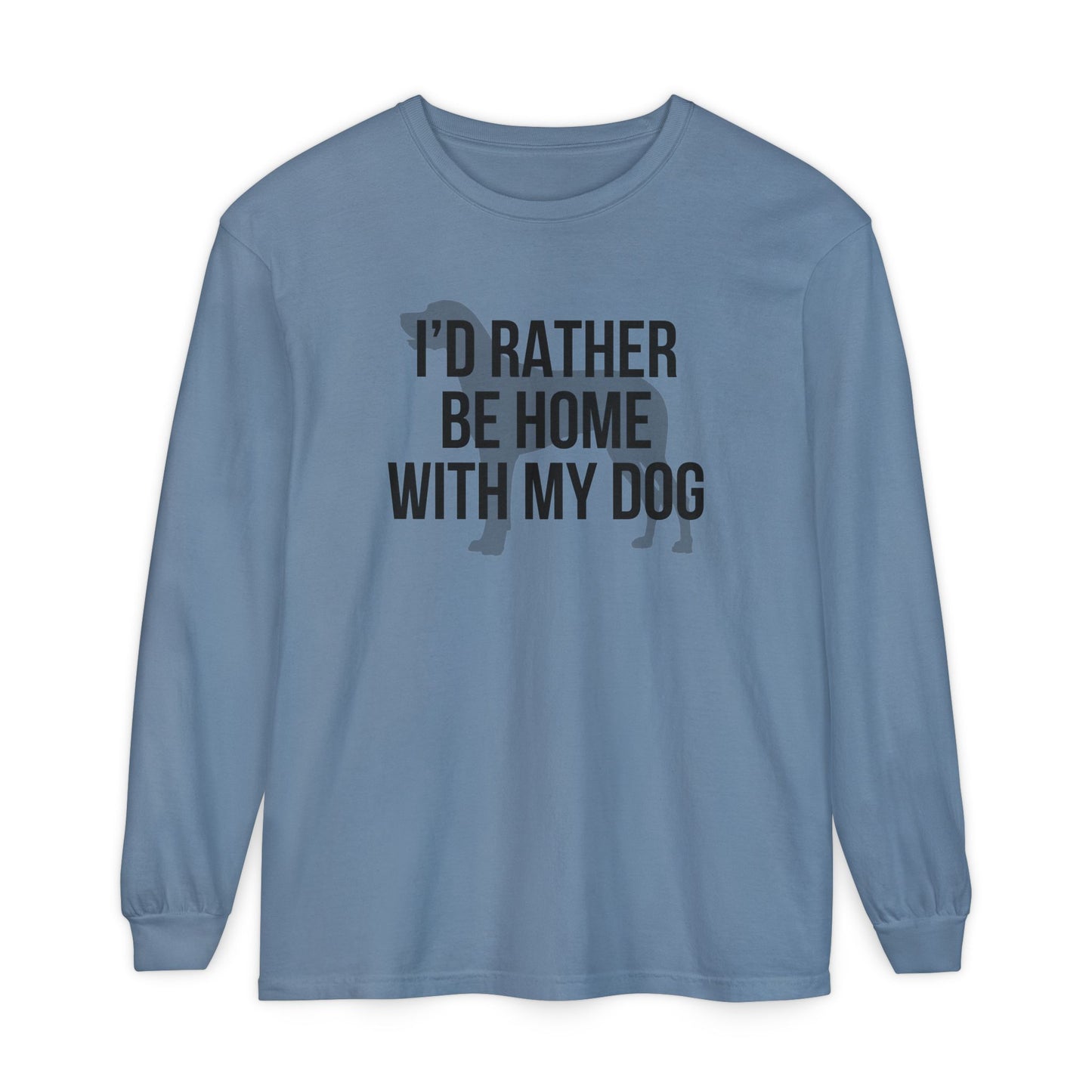 I'd Rather Be Home With My Dog Comfort Colors Long Sleeve T-Shirt