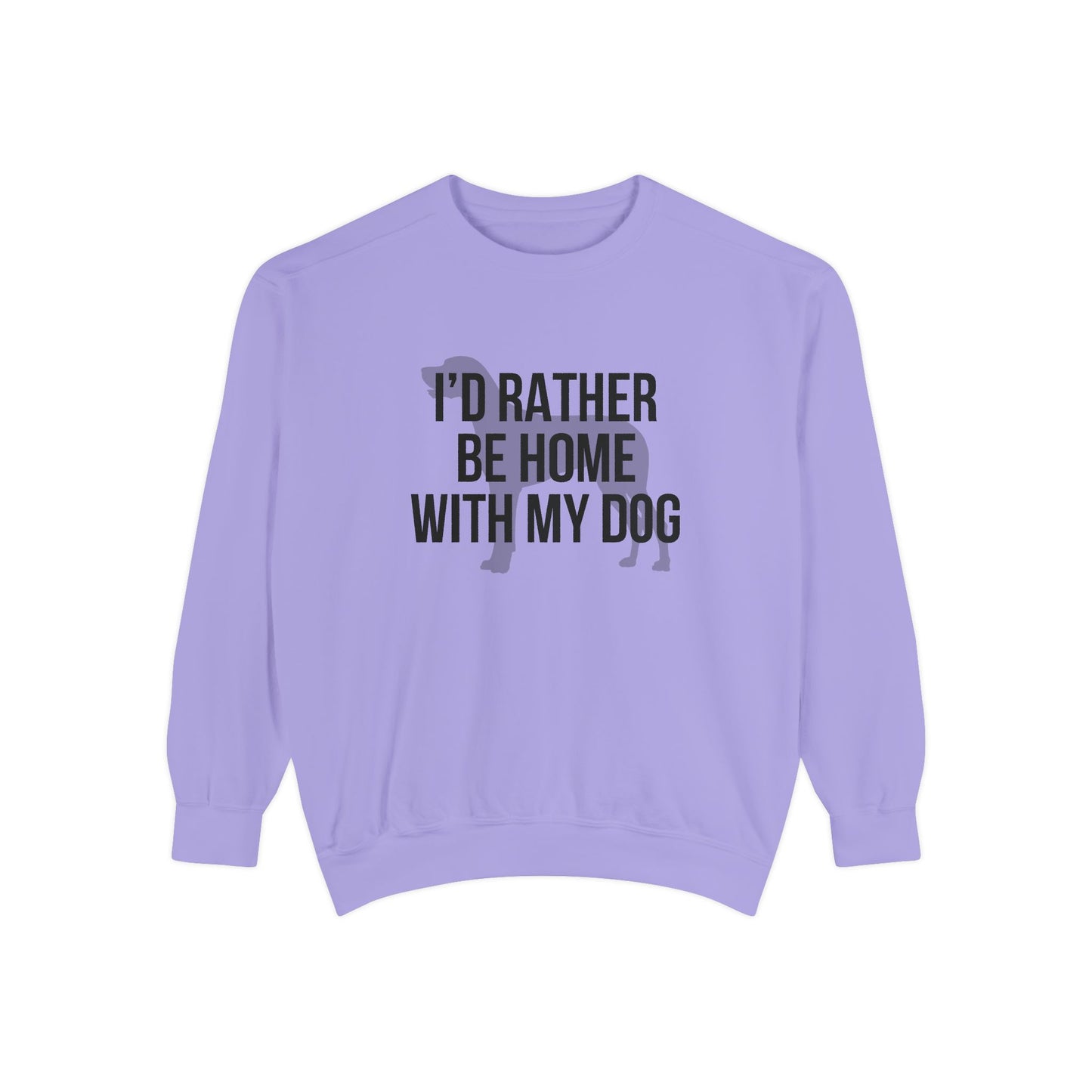 I'd Rather Be Home With My Dog Comfort Colors Sweatshirt