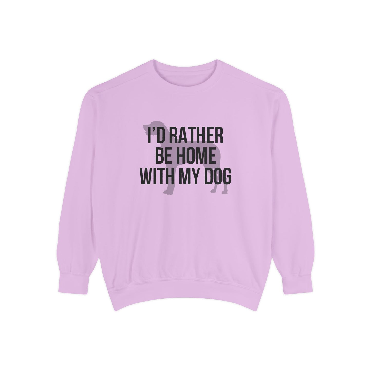 I'd Rather Be Home With My Dog Comfort Colors Sweatshirt