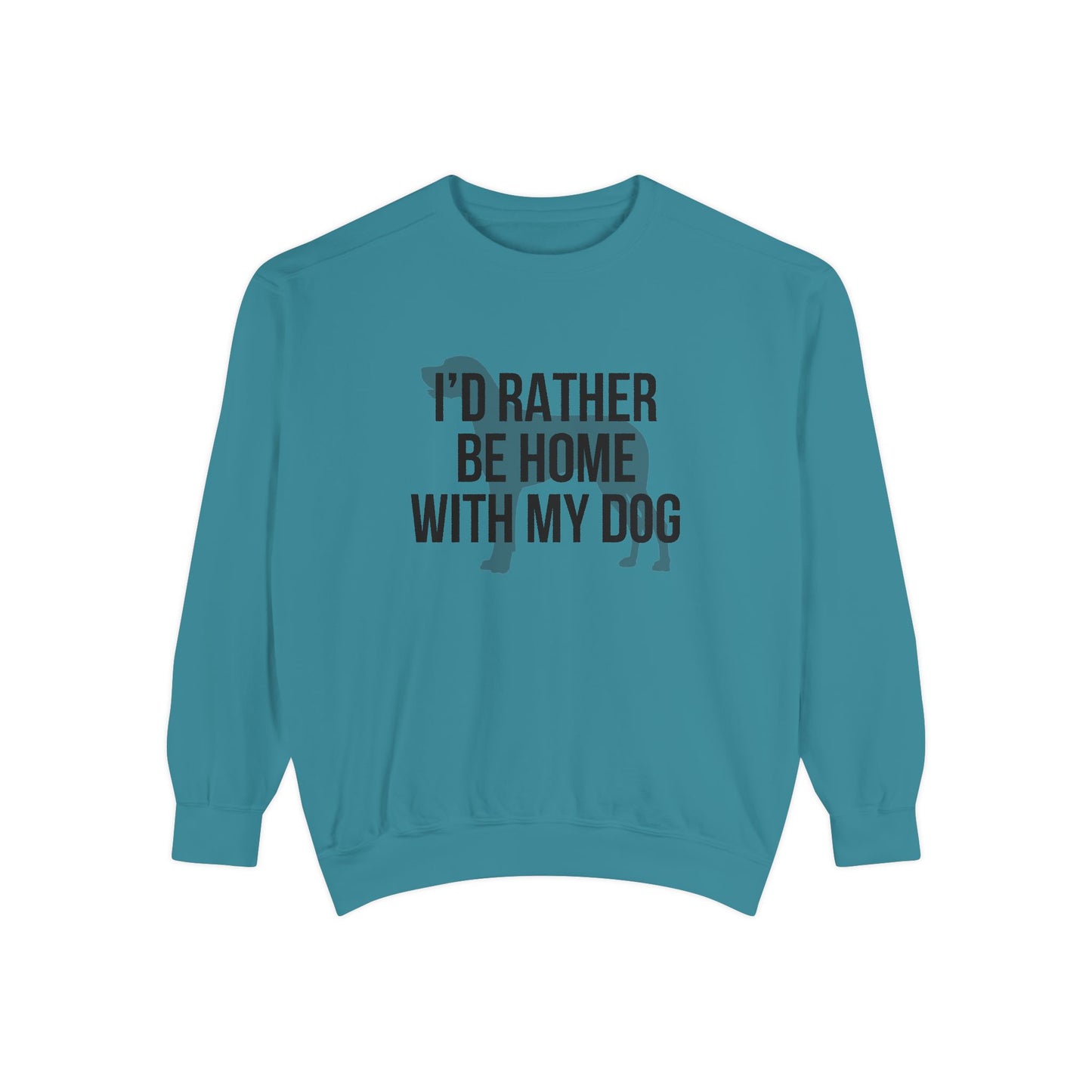 I'd Rather Be Home With My Dog Comfort Colors Sweatshirt
