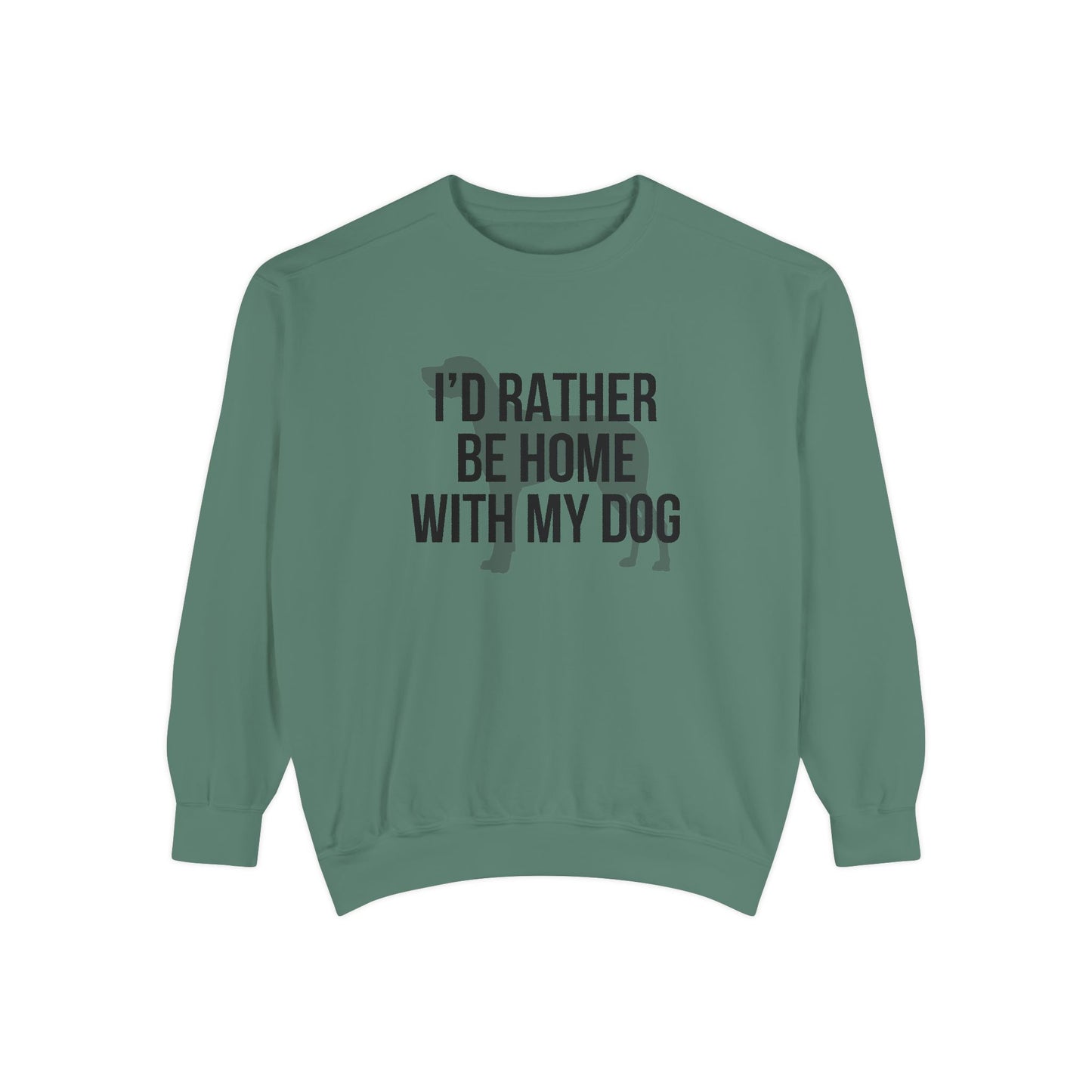 I'd Rather Be Home With My Dog Comfort Colors Sweatshirt