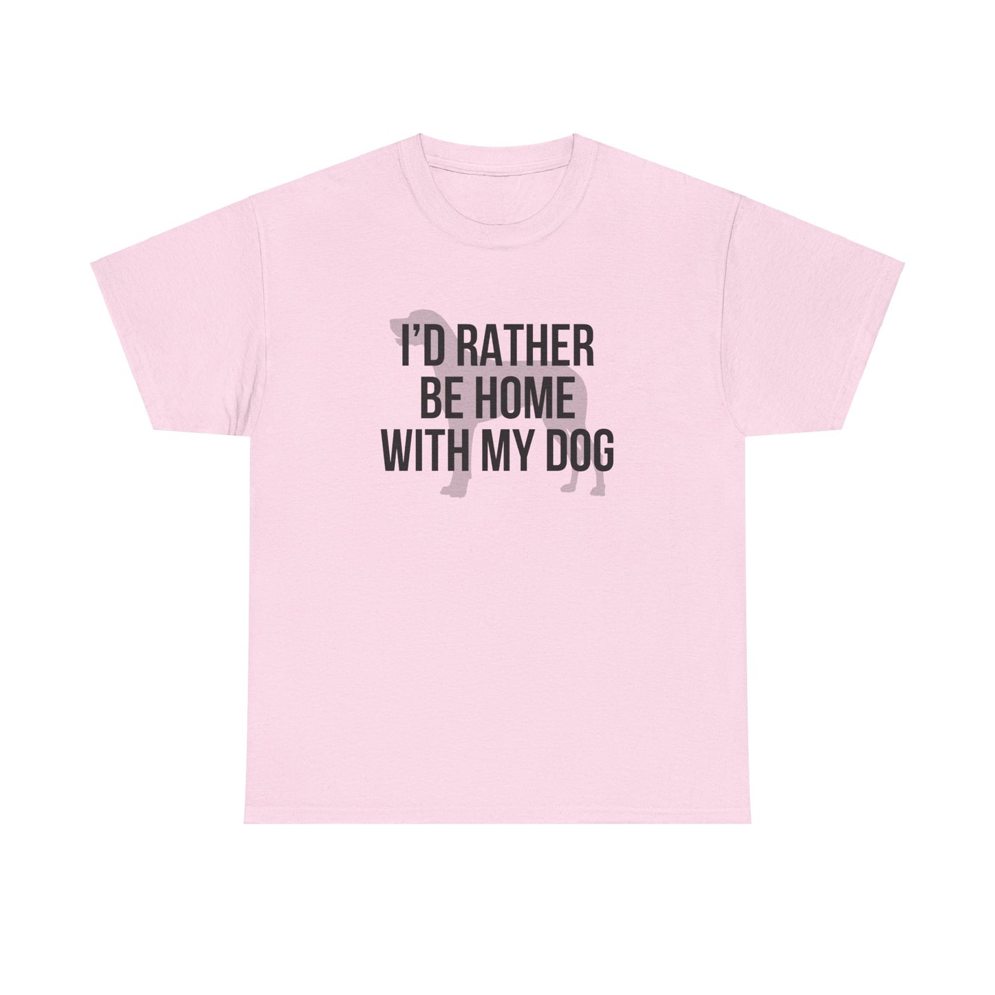 I'd Rather Be Home With My Dog Cotton Tee