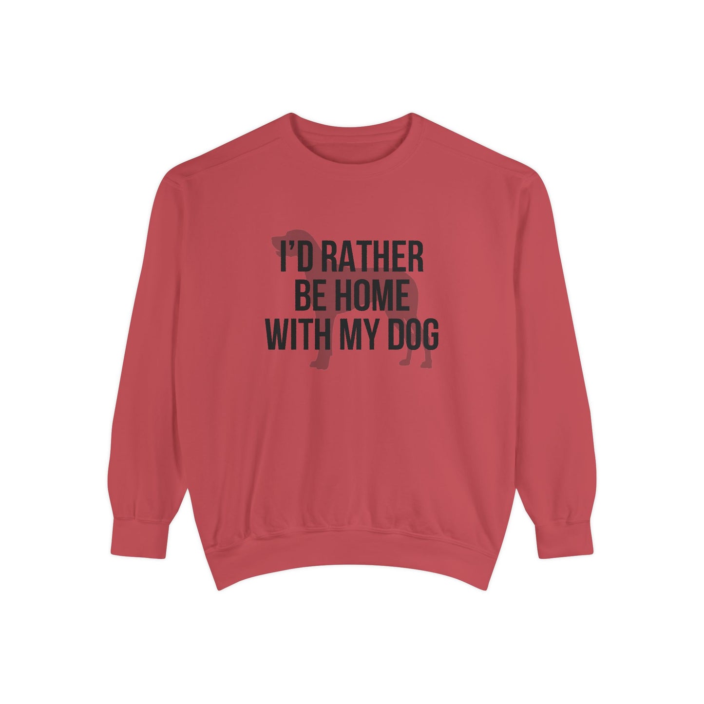 I'd Rather Be Home With My Dog Comfort Colors Sweatshirt