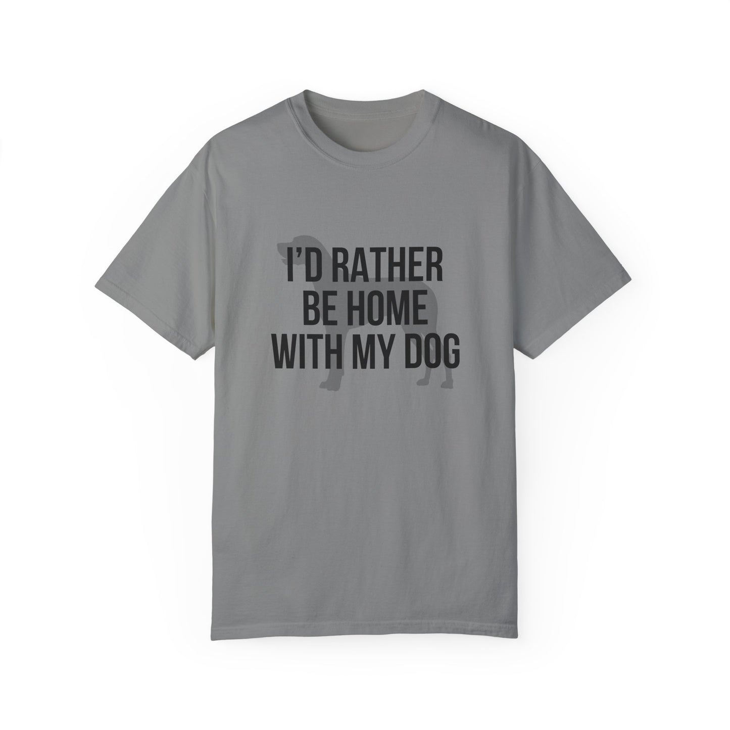 I'd Rather Be Home With My Dog Comfort Colors Tee