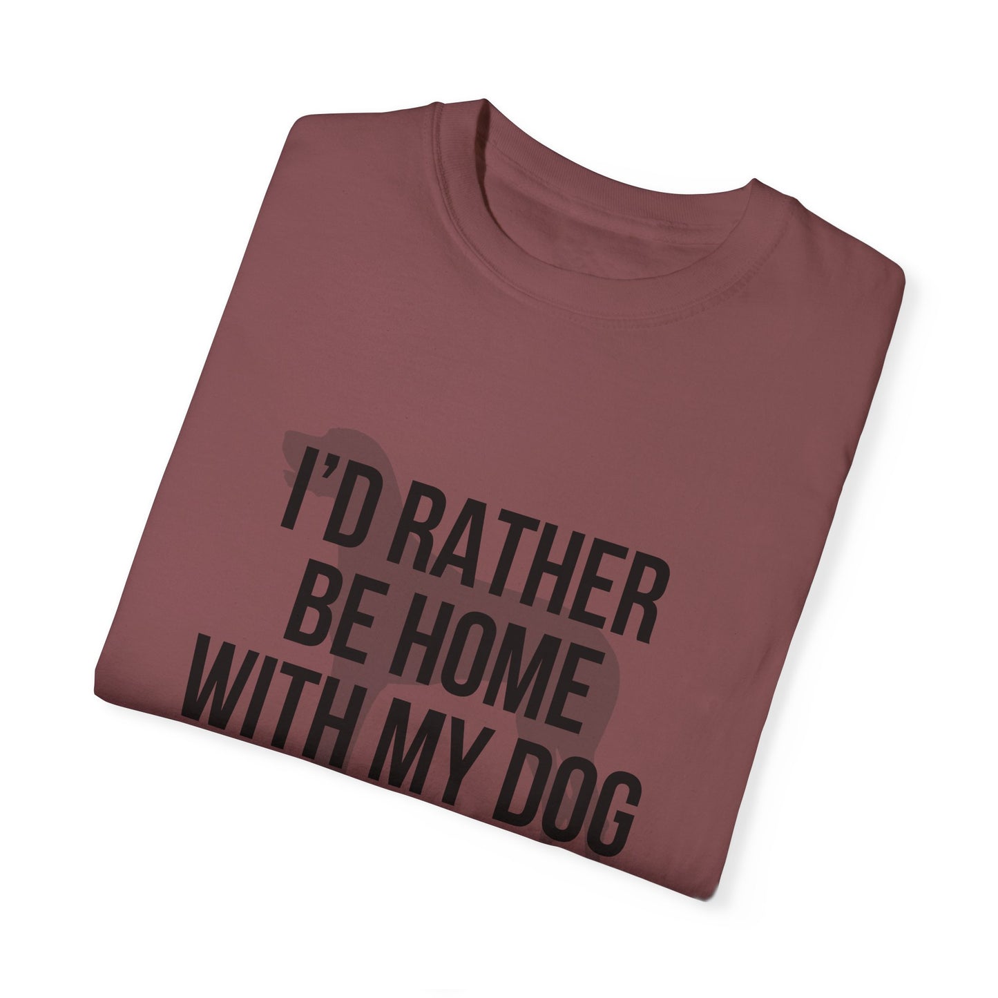 I'd Rather Be Home With My Dog Comfort Colors Tee