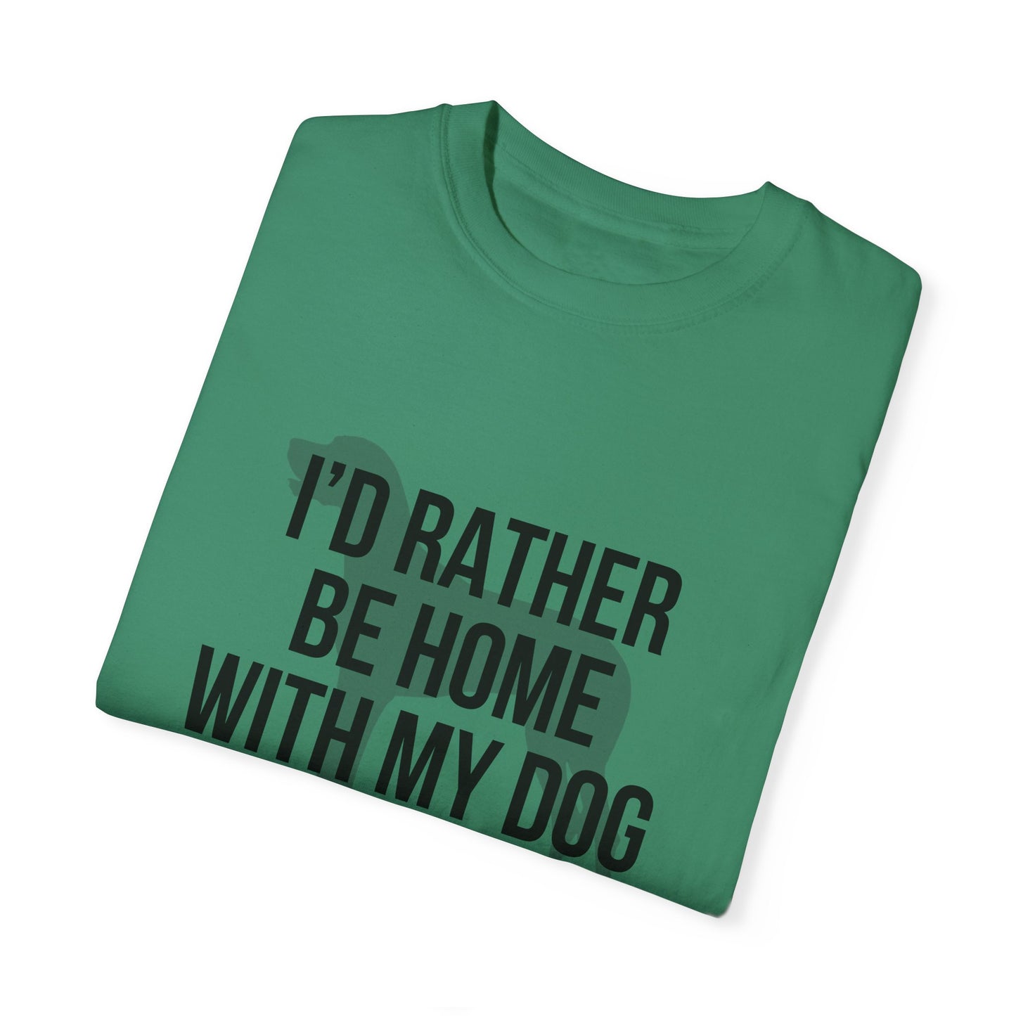 I'd Rather Be Home With My Dog Comfort Colors Tee