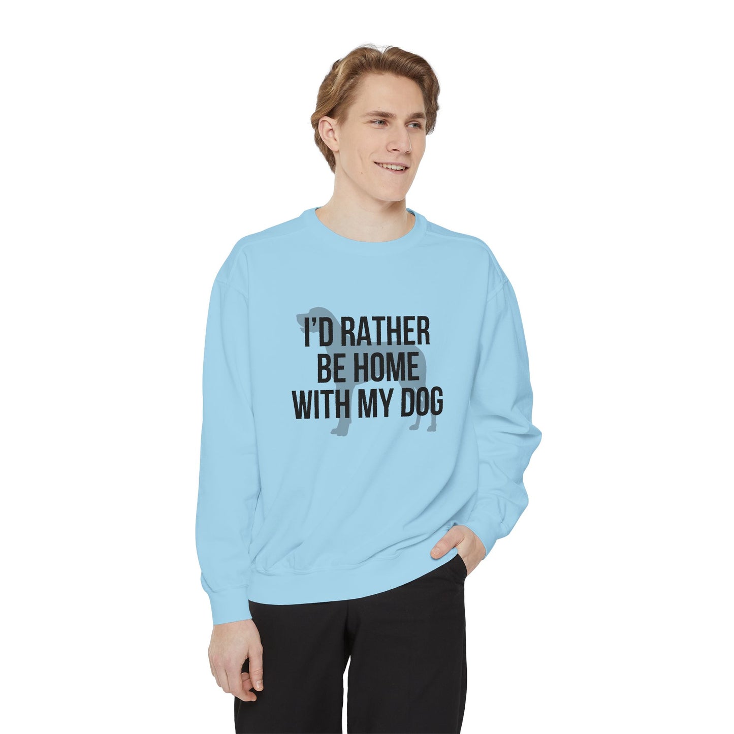 I'd Rather Be Home With My Dog Comfort Colors Sweatshirt