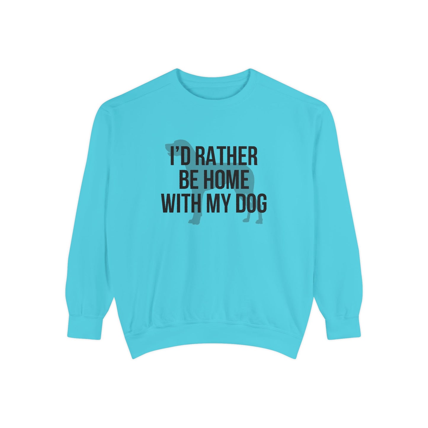 I'd Rather Be Home With My Dog Comfort Colors Sweatshirt