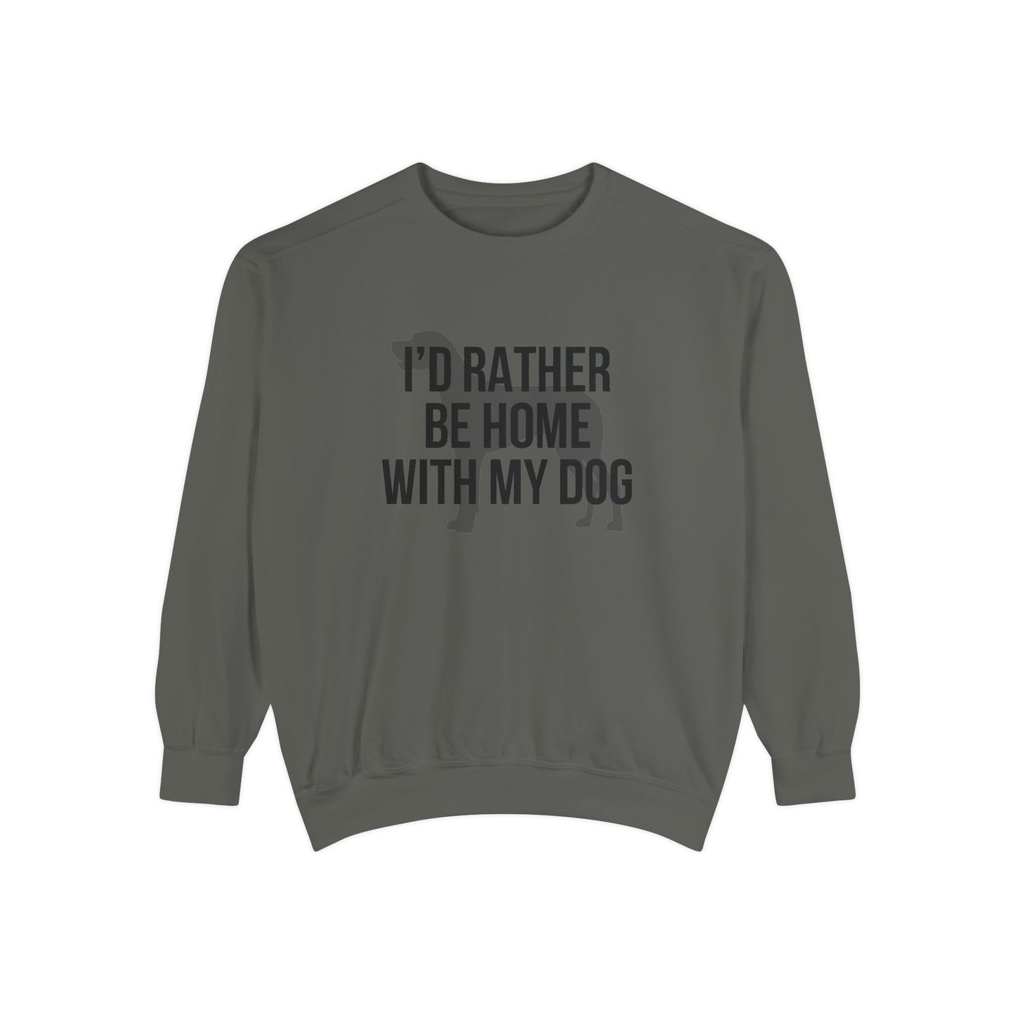I'd Rather Be Home With My Dog Comfort Colors Sweatshirt