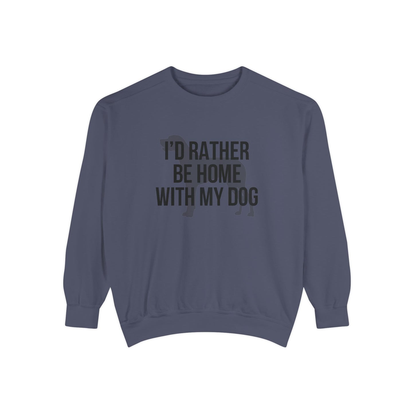 I'd Rather Be Home With My Dog Comfort Colors Sweatshirt